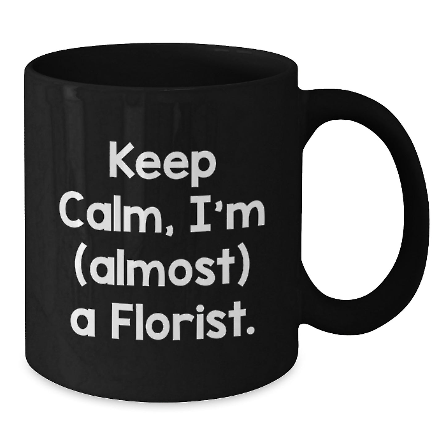 Funny Florist Gifts for Friends, Black Coffee Mug, Keep Calm I'm (almost) A Florist Gift for Men and Women, Christmas Unique Presents - Additional