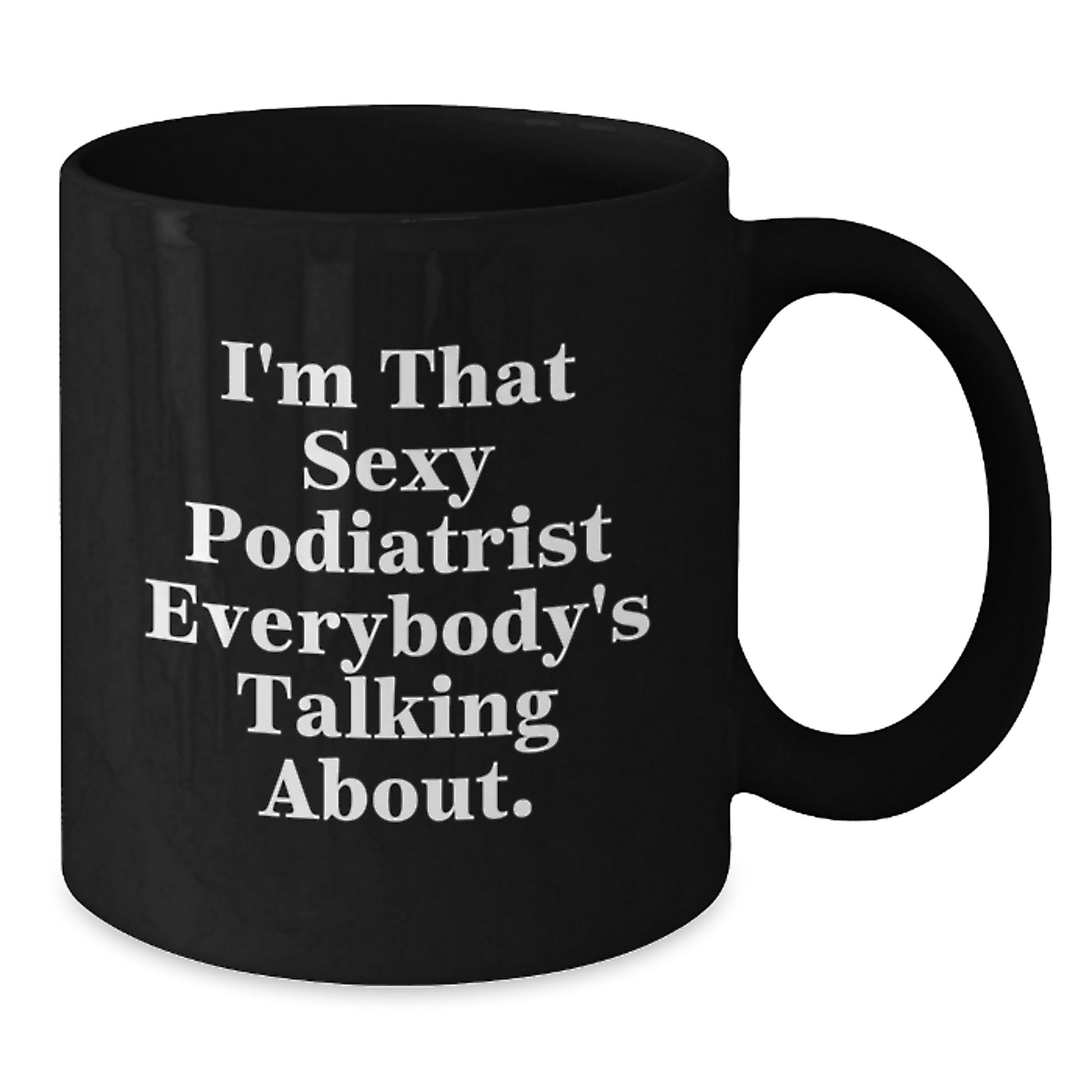 Gifts from Friends Funny Quote Podiatrist Christmas Unique Mugs, Black Coffee Mug for Podiatrist Lovers, I'm That Sexy Podiatrist, 11oz or 15oz - Additional