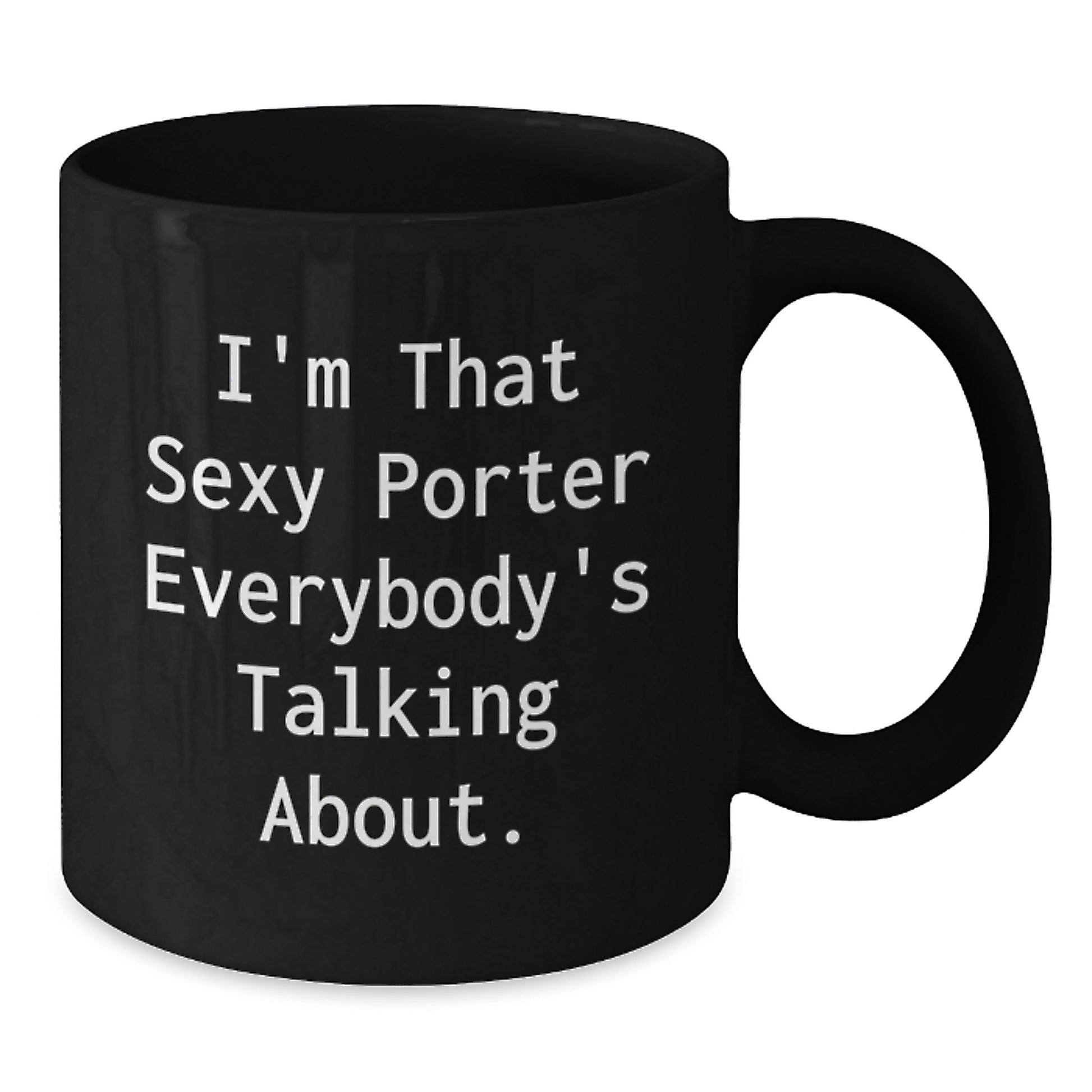 Sexy Porter Gifts - Funny Quote Black Coffee Mug - Unique Christmas Memorable Presents for Porter Lovers - Gifts from Friends to Men - Additional