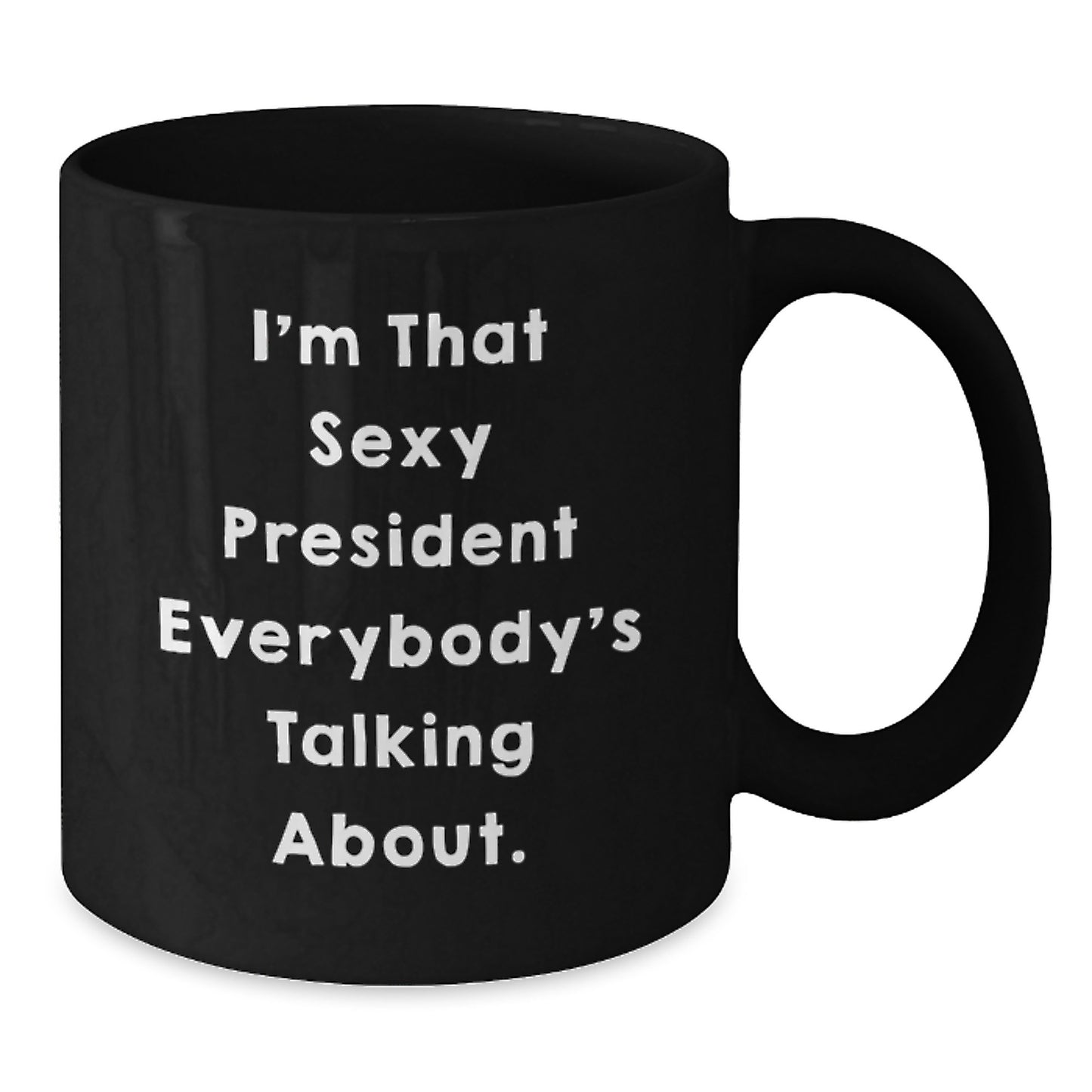 Funny President Gifts, Unique Black Coffee Mugs, Christmas Unique Gifts from Friends and Family, 'I'm That Sexy President Everybody's Talking About' Quote - Additional