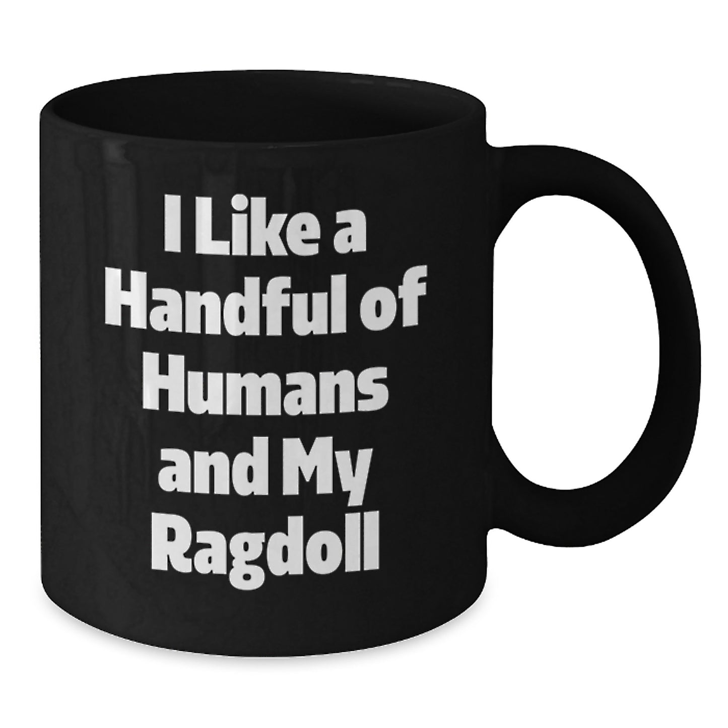 Funny Ragdoll Cat Lover Gifts from Men to Family - Unique Black Coffee Mug I Like A Handful Of Humans And My Ragdoll Cats, Christmas Unique Gifts - Additional