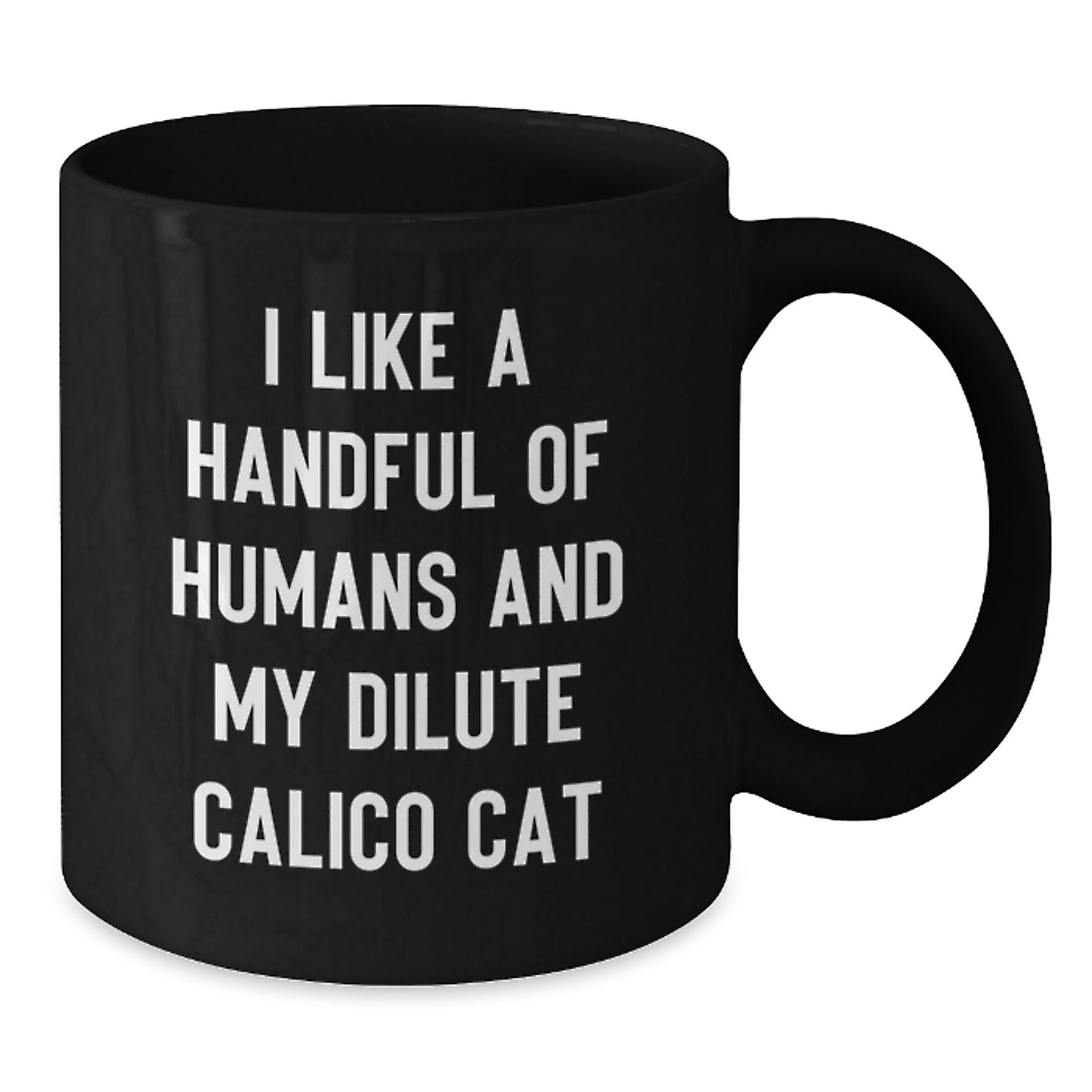 Funny Dilute Calico Cat Gifts for Cat Lovers, I Like A Handful Of Humans And My Dilute Calico Cat Quote, Christmas Unique Mugs from Friends - Additional