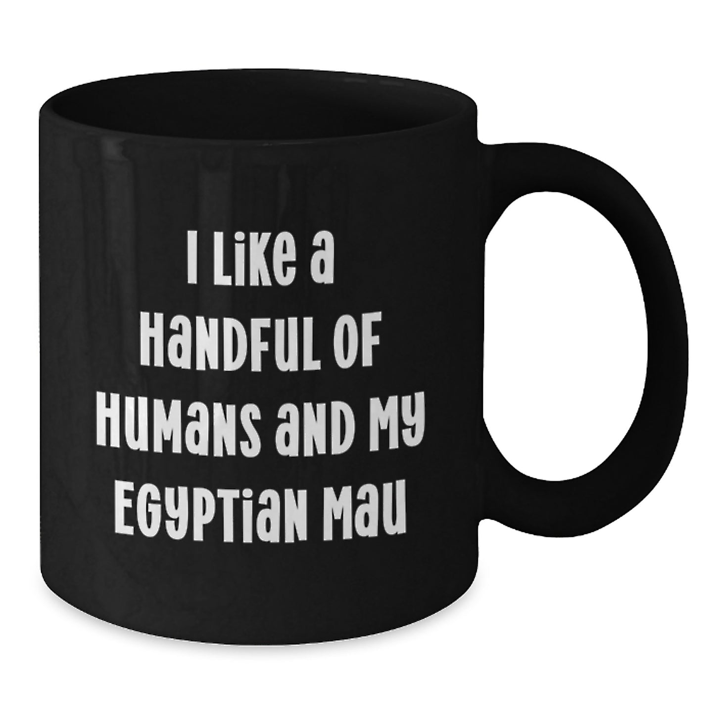 Funny Egyptian Mau Cat Gifts from Men to Women Friends Family for Christmas - 'I Like A Handful Of Humans And My Egyptian Mau' Black Coffee Mug - Additional