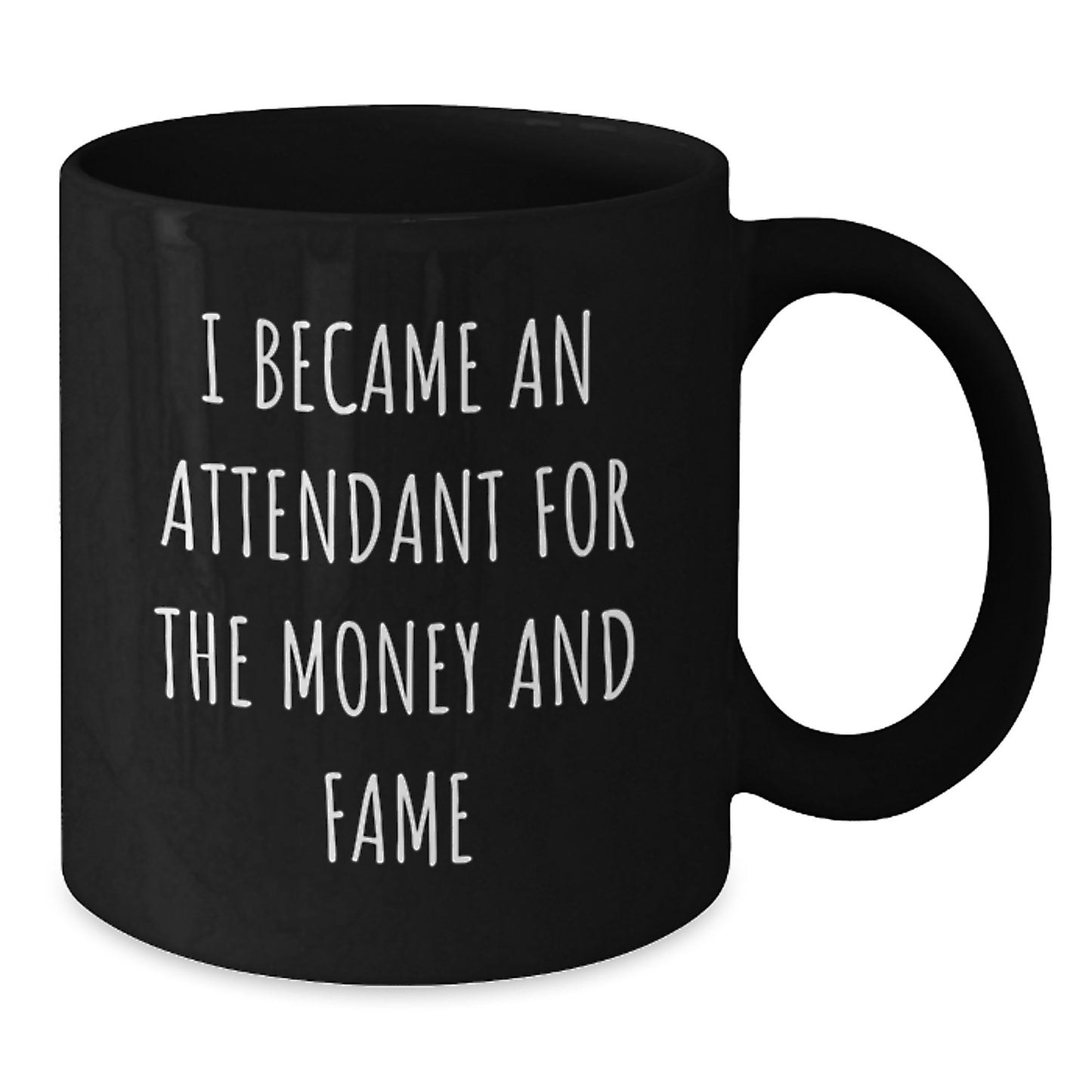 Funny Gifts from Friends for Attendant - Black Coffee Mug I Became An Attendant For The Money And Fame - Additional