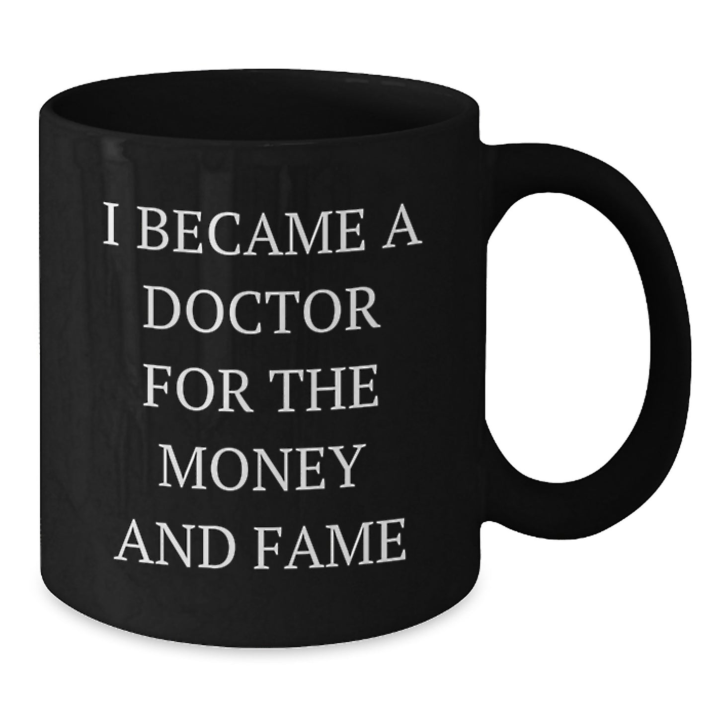 Funny Doctor Gifts for Men or Women - I Became A Doctor For The Money And Fame Black Coffee Mug - Christmas Unique Presents for Doctors - Additional