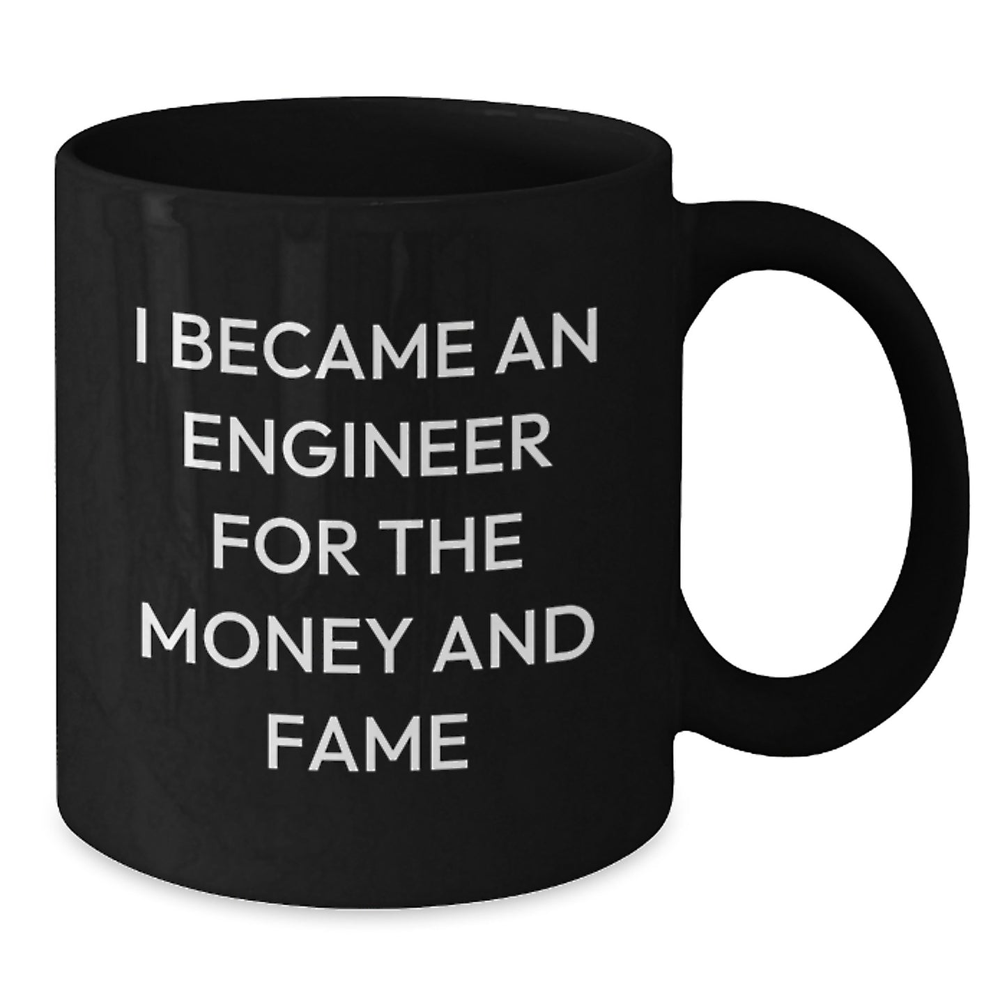 Funny Engineer Mug Gifts for Him from Friends or Family, 'I Became An Engineer For The Money And Fame' Black Coffee Mug, Christmas Unique Gift Ideas - Additional