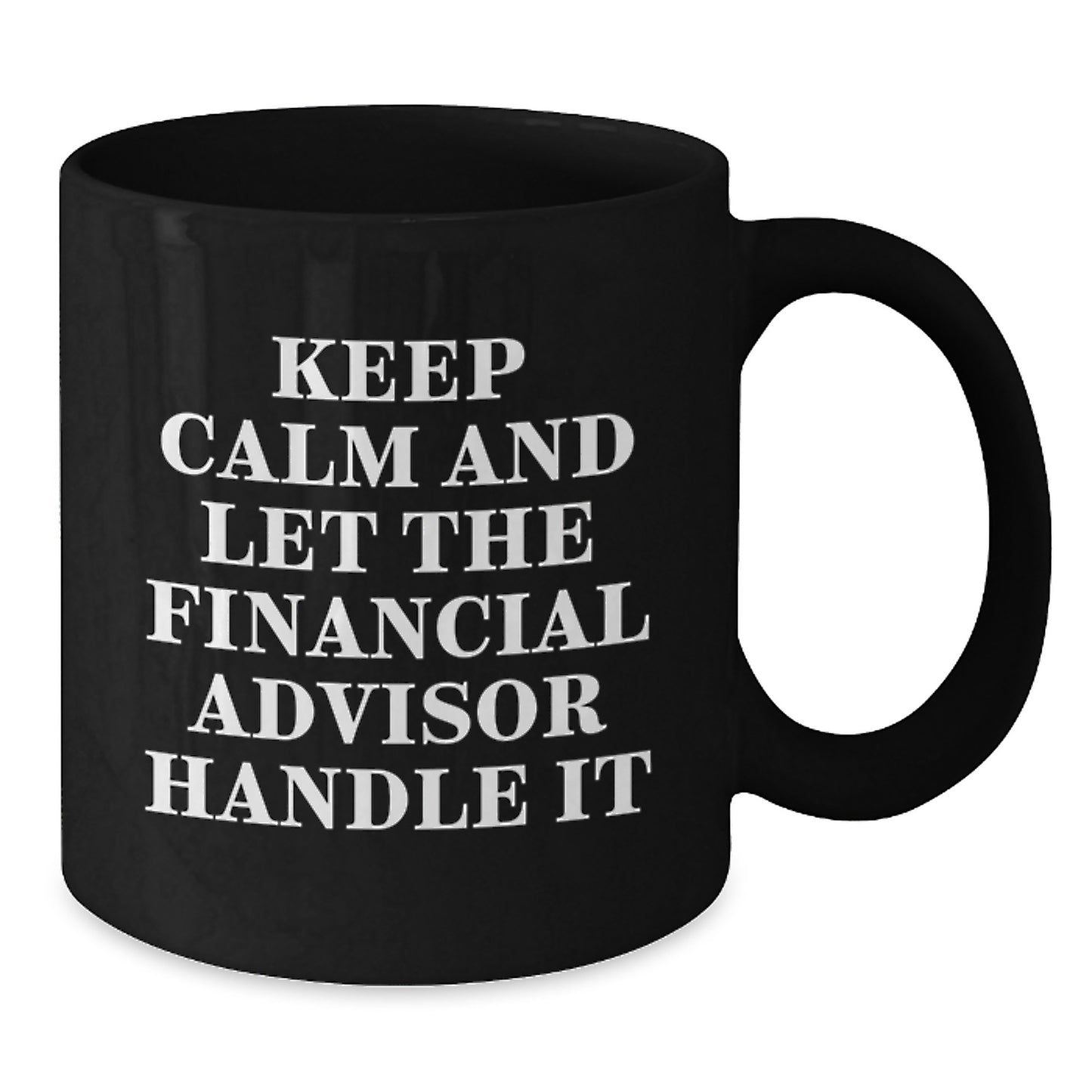 Financial Advisor Christmas Unique Gifts from Friends and Family, Keep Calm And Let The Financial Advisor Handle It, Funny Black Coffee Mug - Additional
