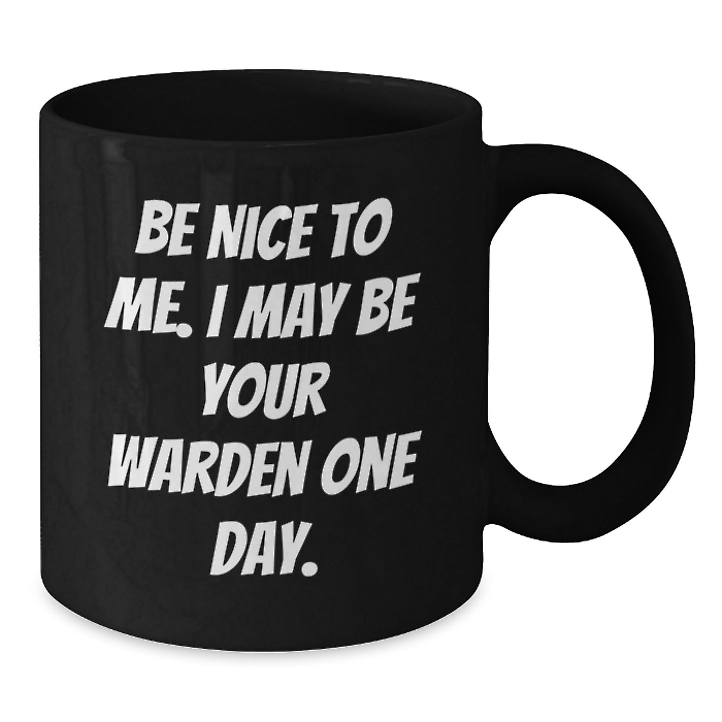 Warden Gifts, Funny Quote, Black Coffee Mug for Graduation, Gifts from Friends, Gifts for Warden - 11oz or 15oz - Additional