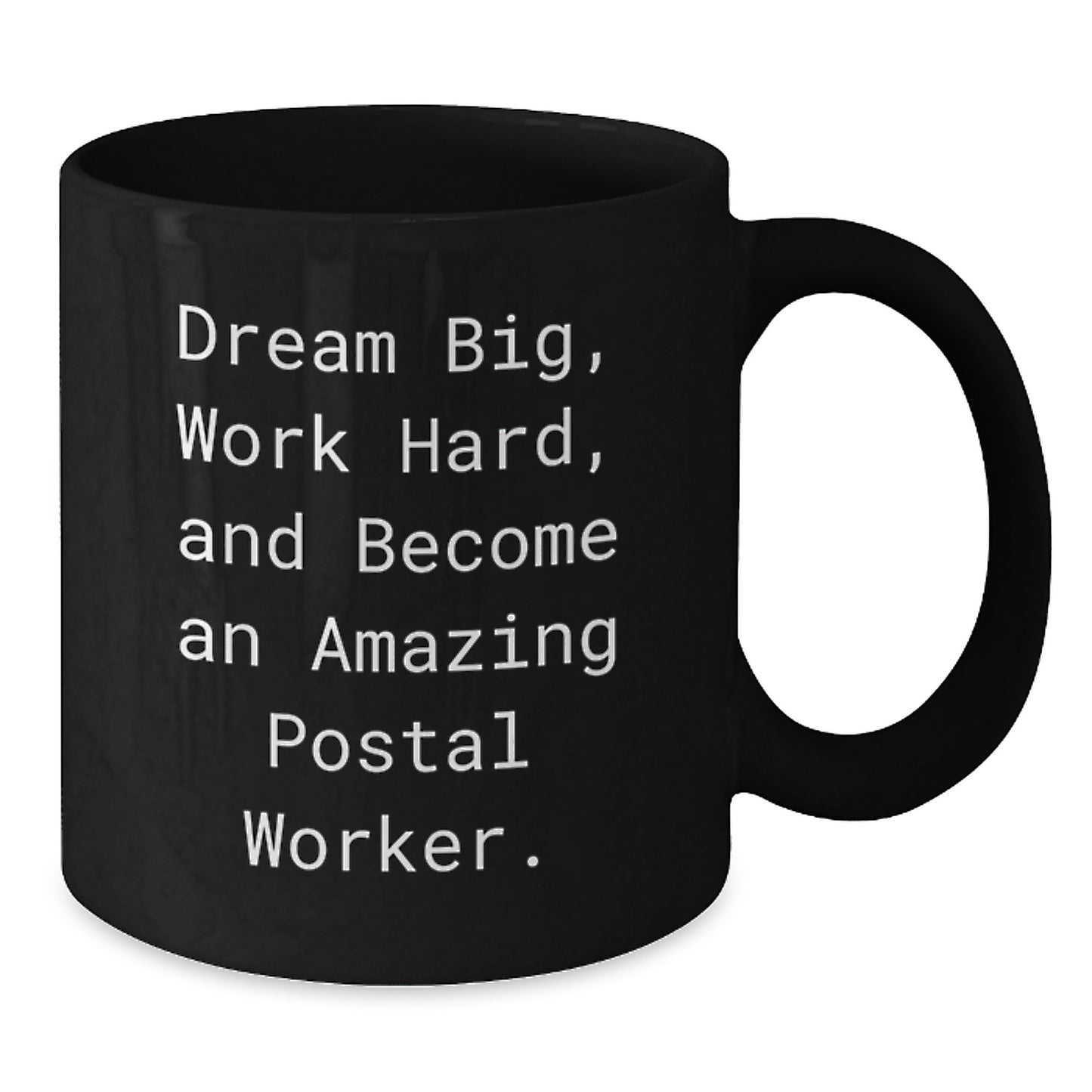 Dream Big, Work Hard, and Become an Amazing Postal Worker - Inspirational Funny Quote, Black Coffee Mug Gifts for Postal Workers from Friends, Family, or Coworkers, Christmas Unique Presents - Additional