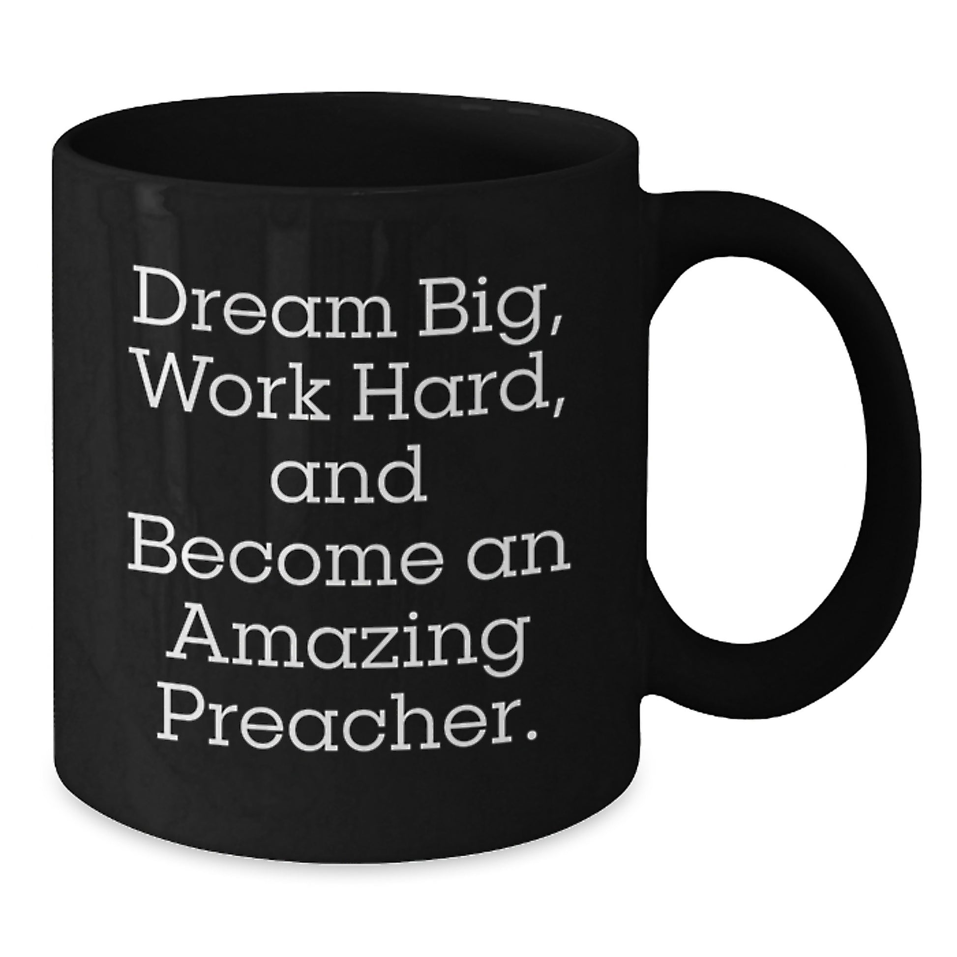 Funny Preacher Gifts for Men from Friends on Graduation, 'Dream Big, Work Hard, And Become An Amazing Preacher.' Black Coffee Mug - Additional