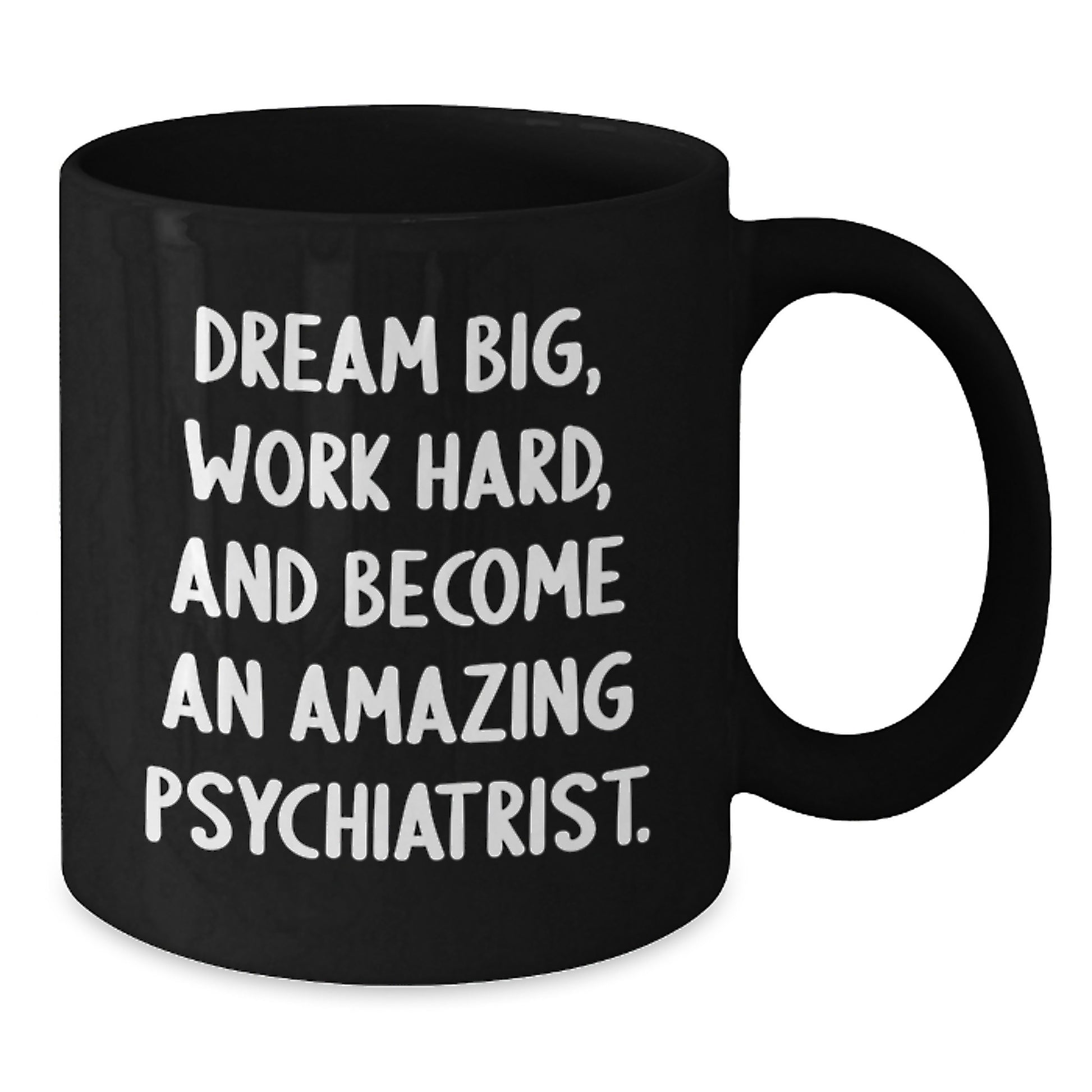 Inspirational Psychiatrist Gifts from Friends, psychiatrist Graduation Unique Mugs, 'Dream Big, Work Hard, And Become An Amazing Psychiatrist.' Quote on Black Coffee Mug - Additional