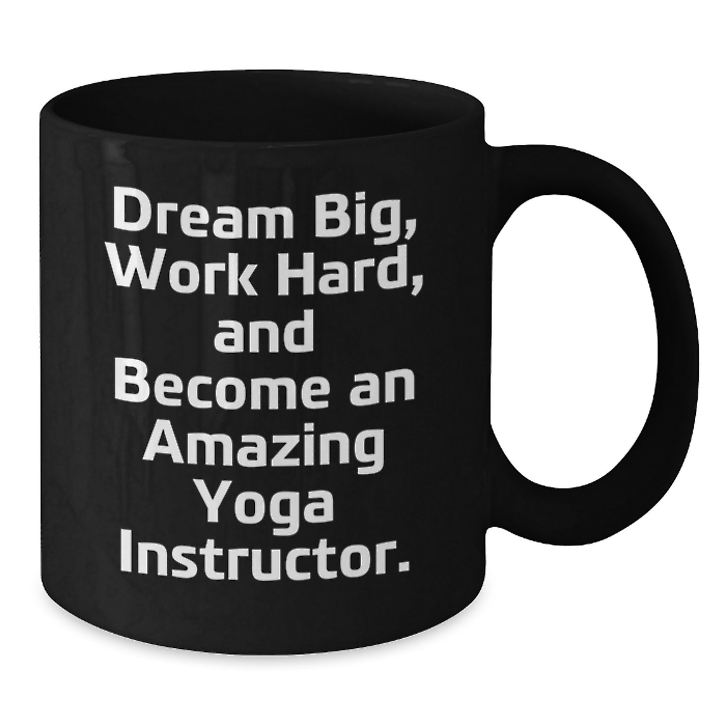 Yoga Instructor Gifts Funny Black Coffee Mug, 'Dream Big, Work Hard, And Become An Amazing Yoga Instructor.' for Yoga Instructors, Graduation Unique Gifts from Friends, Coworkers, Family - Additional