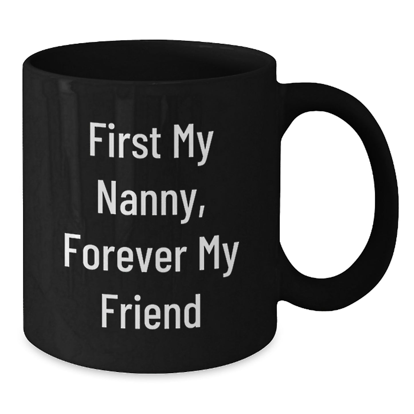 Funny Nanny Quotes Black Coffee Mugs, Gifts from Family to Nanny, Forever My Friend, Graduation Unique Gifts for Nanny, 11oz or 15oz Microwave Dishwasher Safe - Additional
