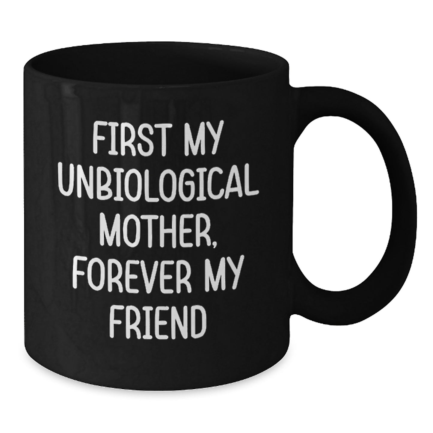 Unbiological Mother Gifts from Men, Women, Friends, Coworkers, Family - Funny Black Coffee Mug, 'First My Unbiological Mother, Forever My Friend' for Graduation Unique Gifts - Additional