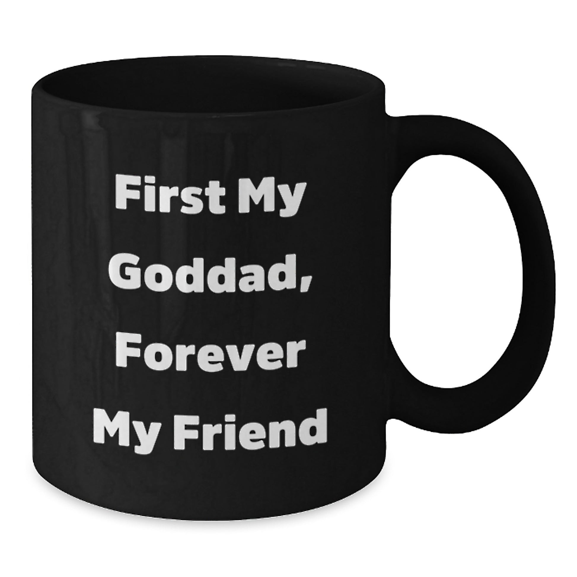 Funny Goddad Gifts, First My Goddad, Forever My Friend - Black Coffee Mug for Graduation, Gifts from Men, Women, Friends, Coworkers, Family - Additional