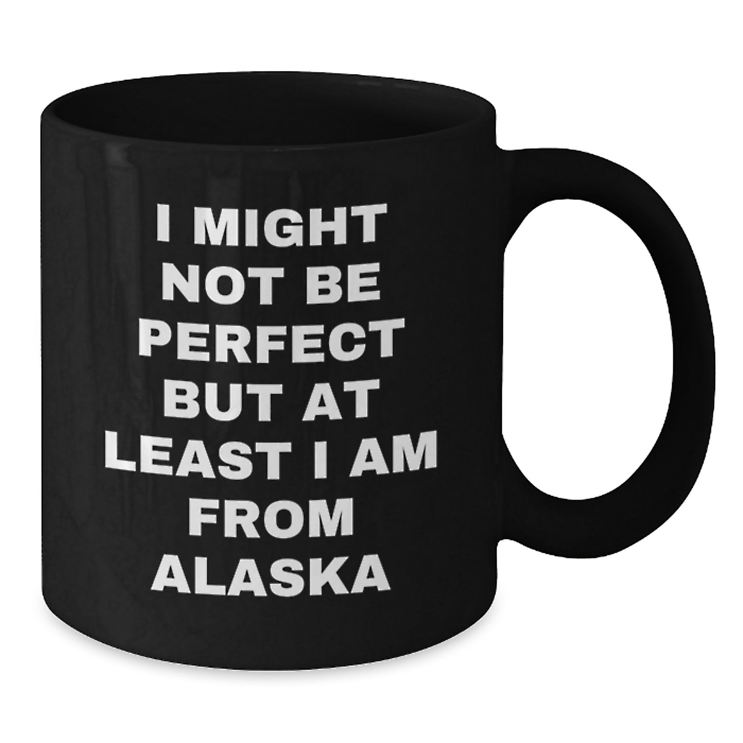 Funny Alaska Gifts for Friends, Family, and Coworkers - 'I Might Not Be Perfect But At Least I Am From Alaska' Black Coffee Mug for Graduation - Additional