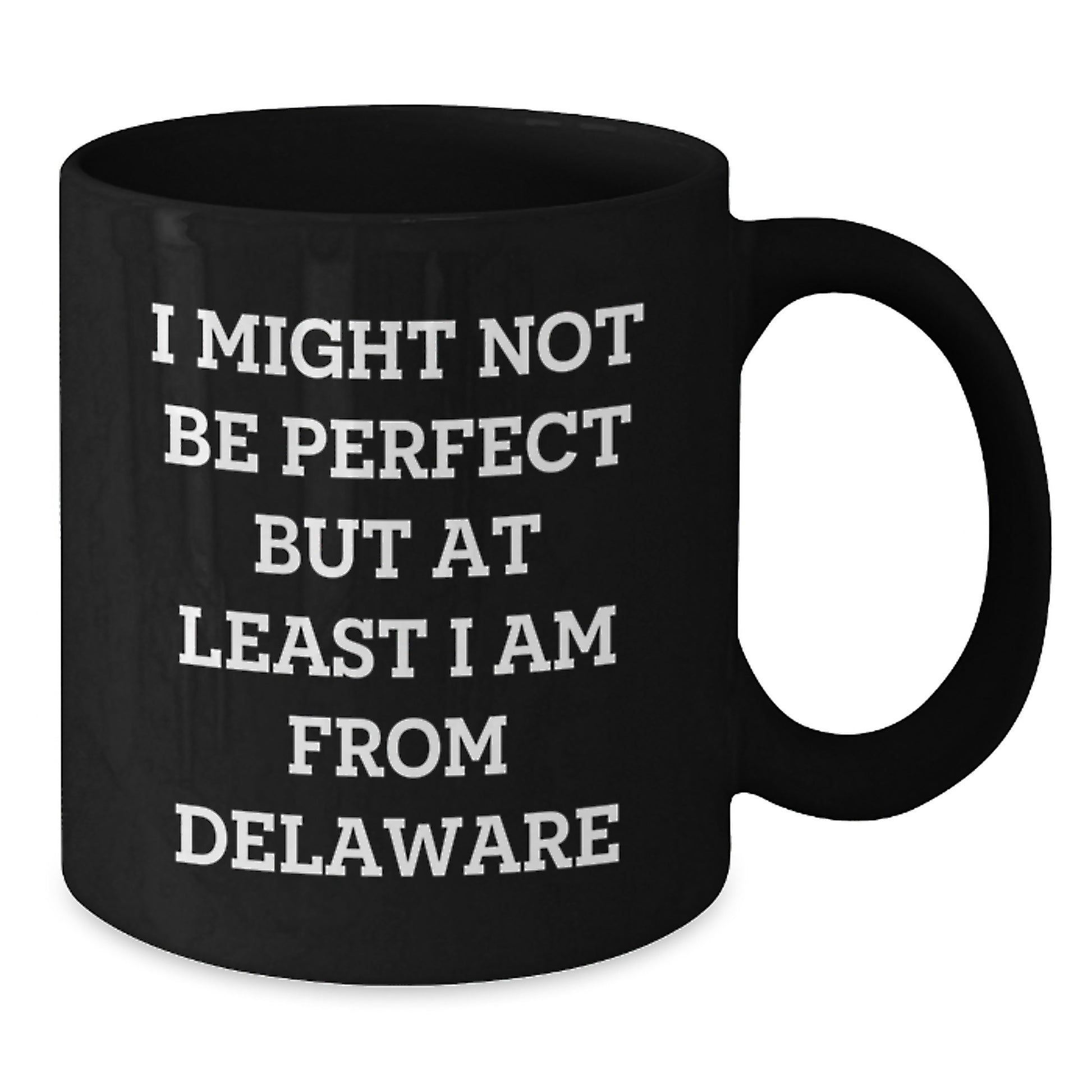 Delaware Proud Gifts from Friends and Family for Graduation with 'I Might Not Be Perfect But At Least I Am From Delaware' Quote on Black Coffee Mug - Additional
