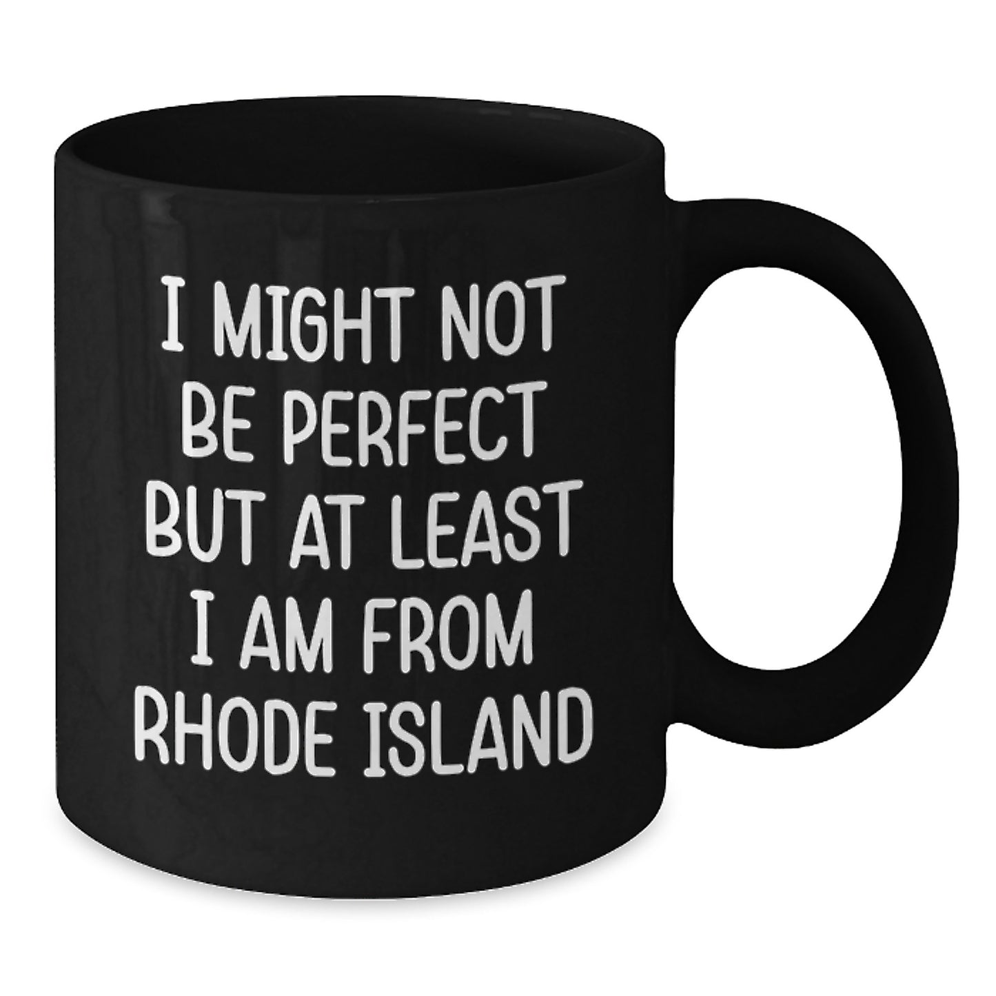 Rhode Island Proud Gifts from Friends to Family - 'I Might Not Be Perfect' Black Coffee Mug, Gift for Graduation, Unique Mugs for Men and Women from Rhode Island - Additional