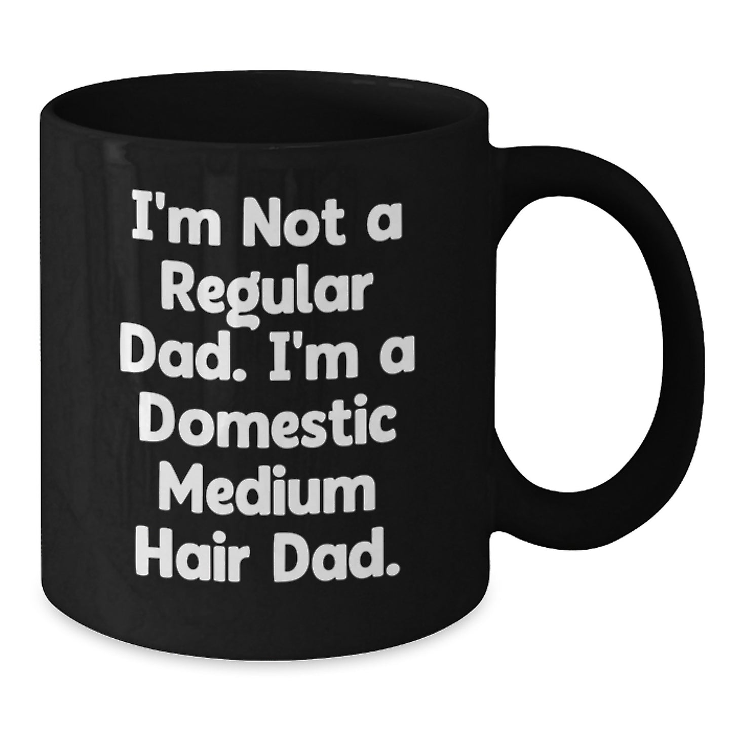 Domestic Medium Hair Cat Dad Gifts from Men for Domestic Medium Hair Cat, Funny Black Coffee Mug for Graduation, 11oz or 15oz Microwave and Dishwasher Safe - Additional