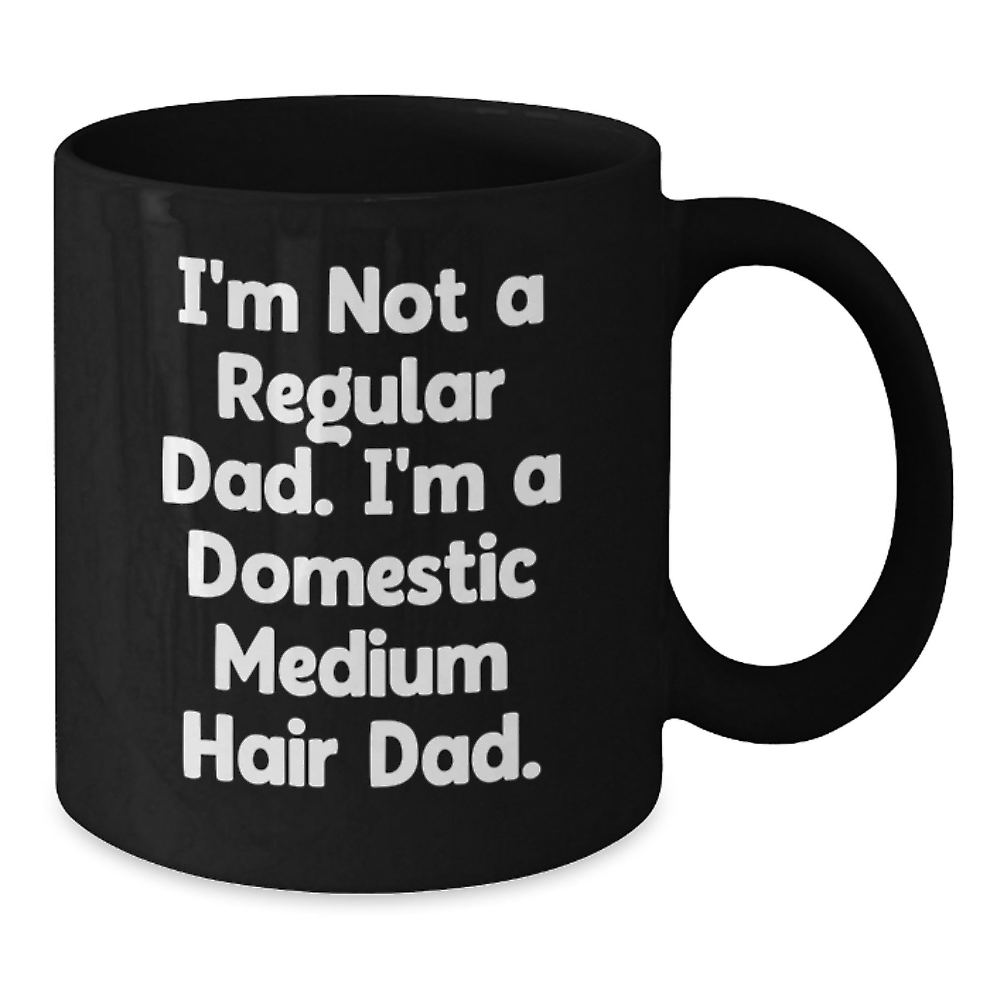 Domestic Medium Hair Cat Dad Gifts from Men for Domestic Medium Hair Cat, Funny Black Coffee Mug for Graduation, 11oz or 15oz Microwave and Dishwasher Safe - Additional