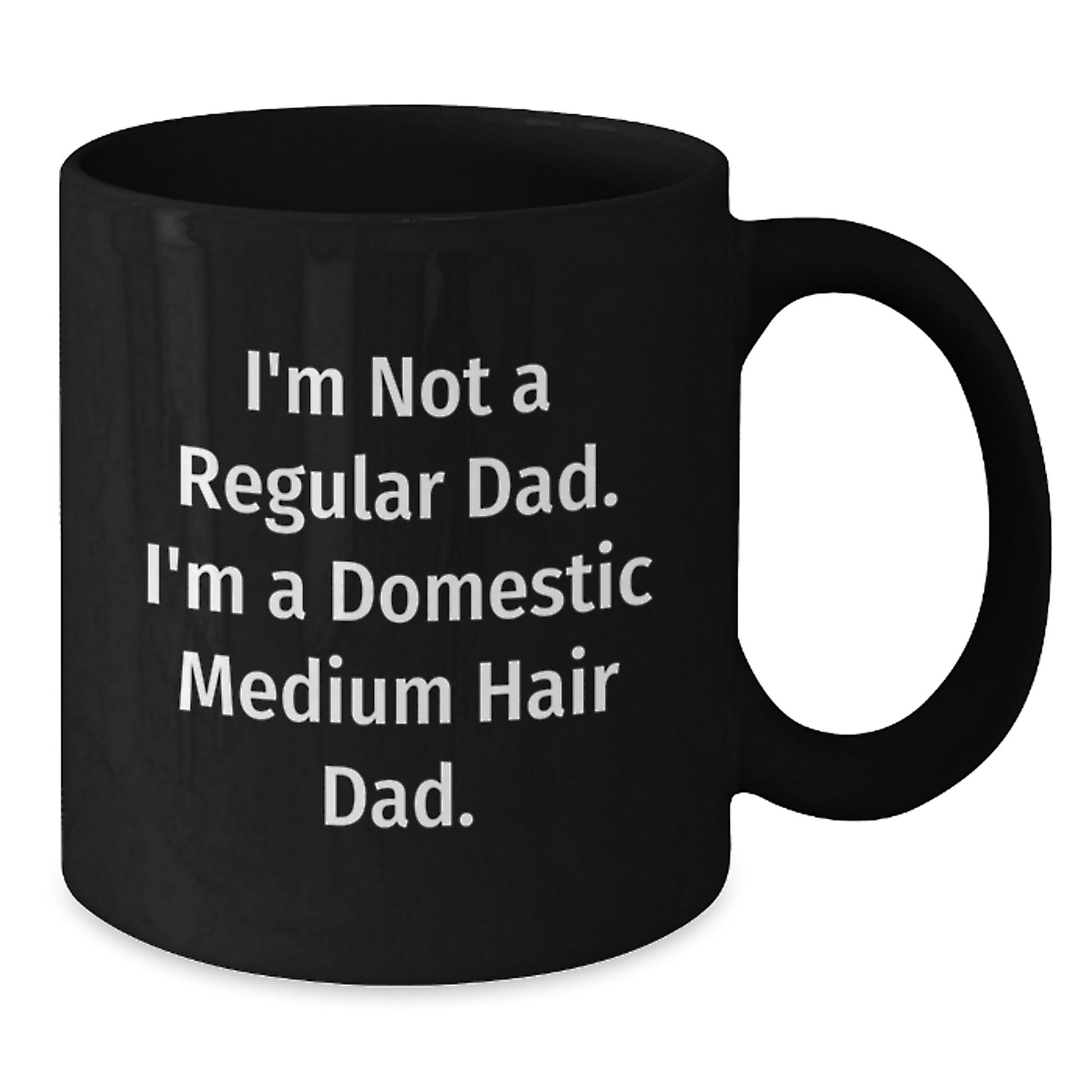 Funny Domestic Medium Hair Dad Gifts for Graduation - I'm Not A Regular Dad. I'm A Domestic Medium Hair Dad. Black Coffee Mug from Friends and Family - Additional