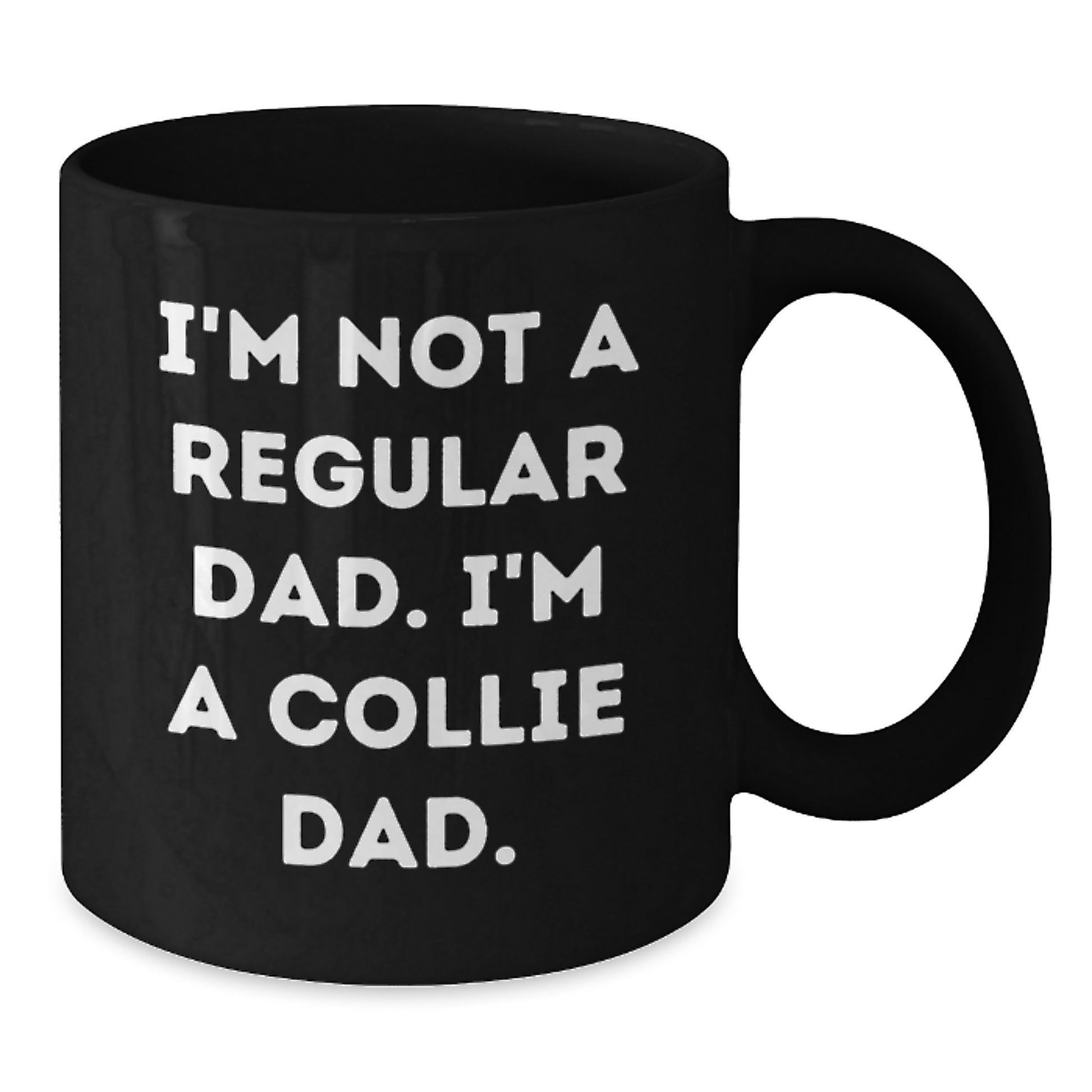 Funny Collie Dad Gifts - I'm Not A Regular Dad. I'm A Collie Dad. - Black Coffee Mug for Birthday - Additional