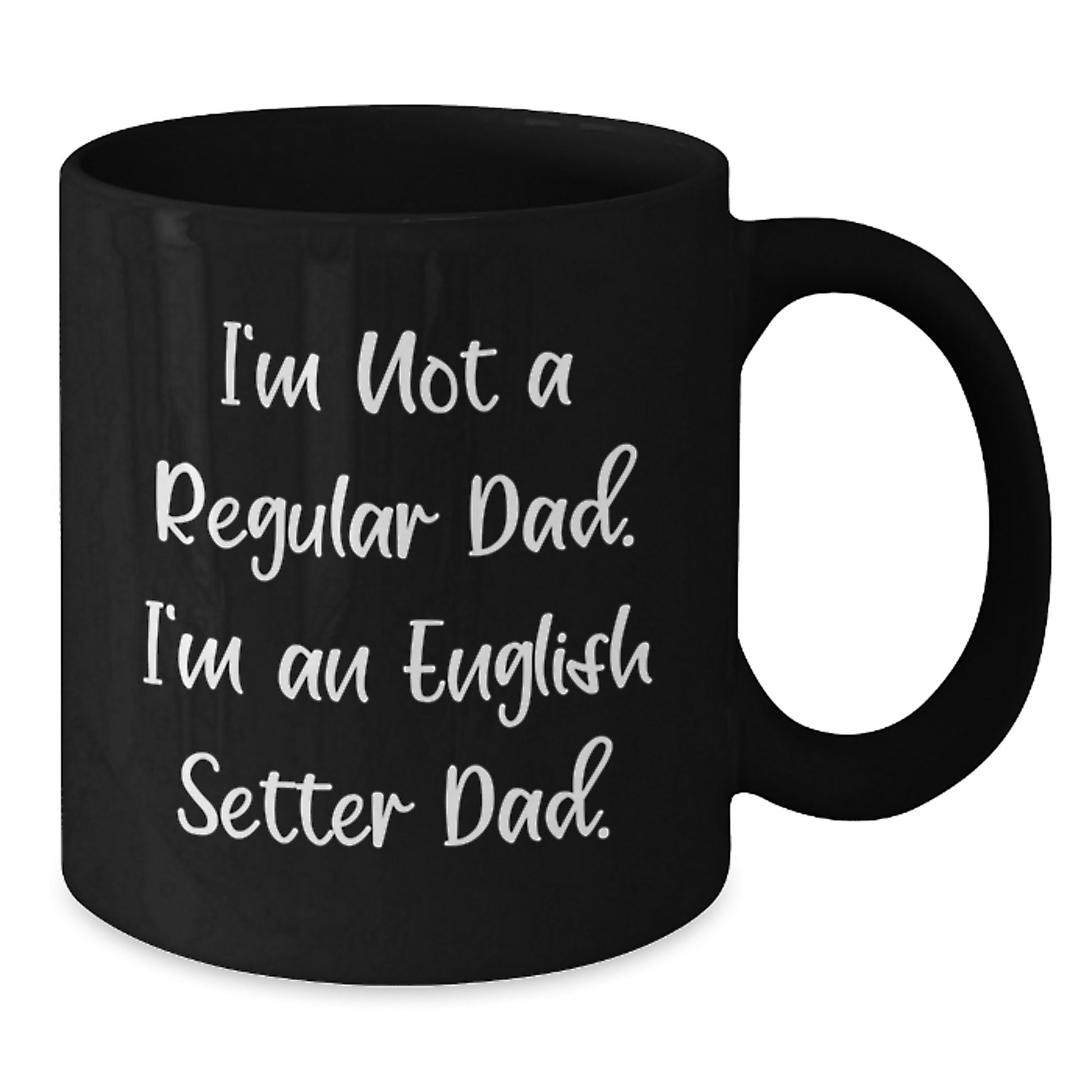 Funny English Setter Dog Dad Gifts for Graduation - Black Coffee Mug from Friends, Black Coffee Mug for English Setter Dog Enthusiasts, 'I'm Not A Regular Dad. I'm An English Setter Dad.' Quote - Additional