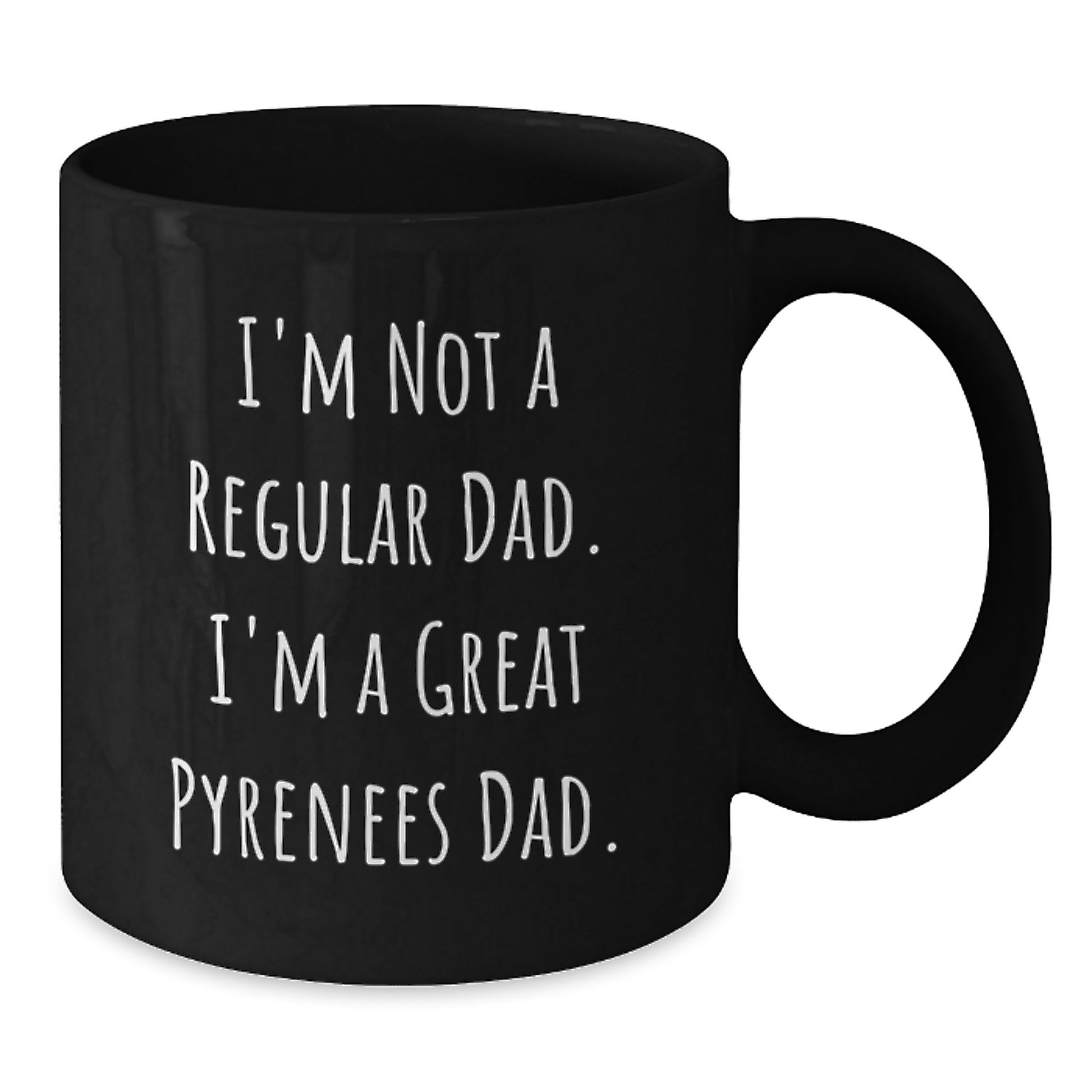 Funny Great Pyrenees Dog Dad Black Coffee Mug, Gifts from Men to Men, Unique Graduation Gifts for Great Pyrenees Dog Lovers, 'I'm Not A Regular Dad. I'm A Great Pyrenees Dad.' - Additional
