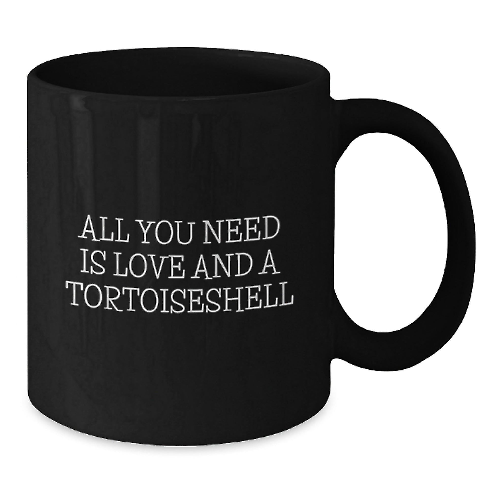 Tortoiseshell Cat Lovers Rejoice, All You Need Is Love And A Tortoisell Gift from Friends for Graduation Unique Gifts, Funny Black Coffee Mug - Additional
