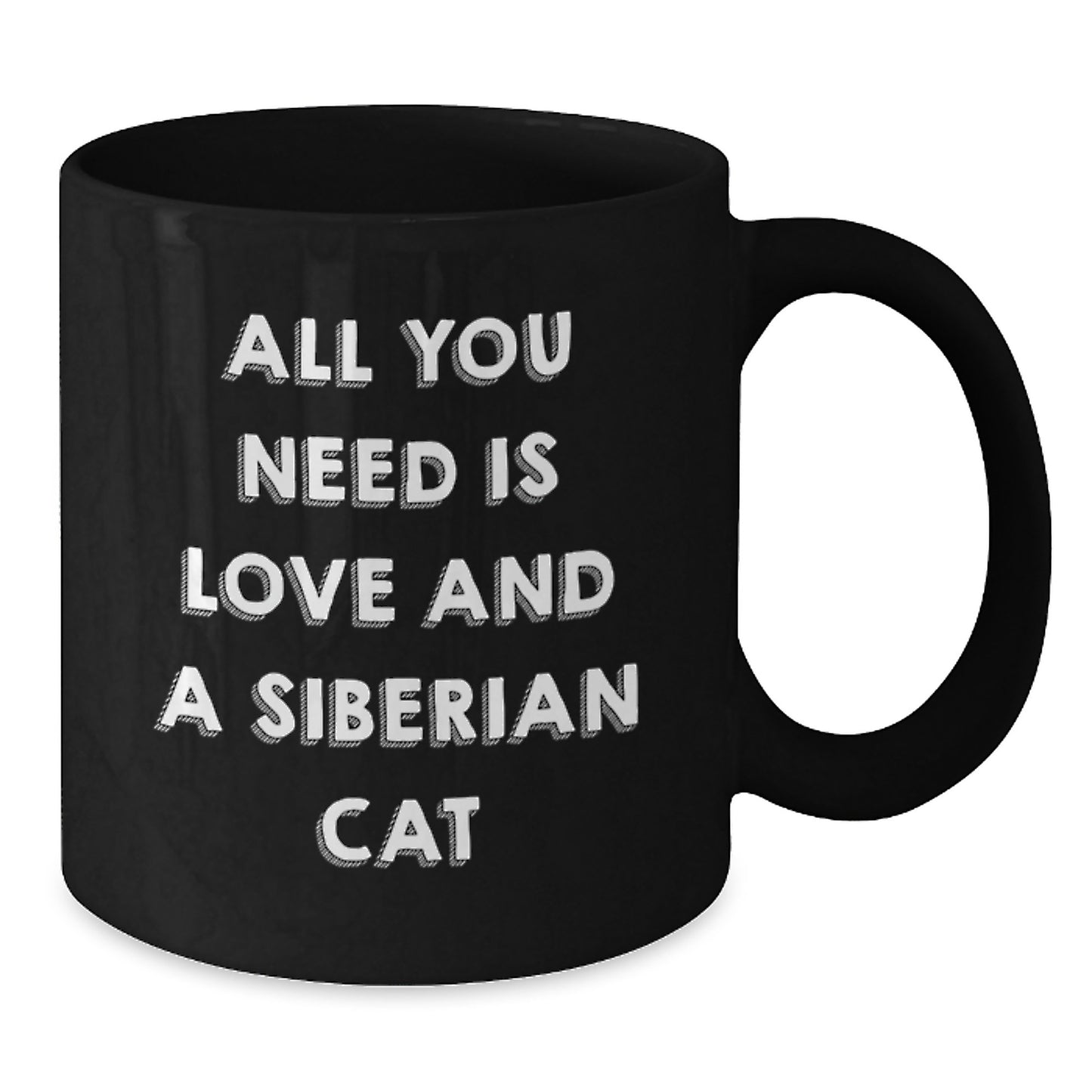Siberian Cat Lover Gifts from Friends to Family - All You Need Is Love And A Siberian Cat Funny Quote on Black Coffee Mug for Graduation - Additional