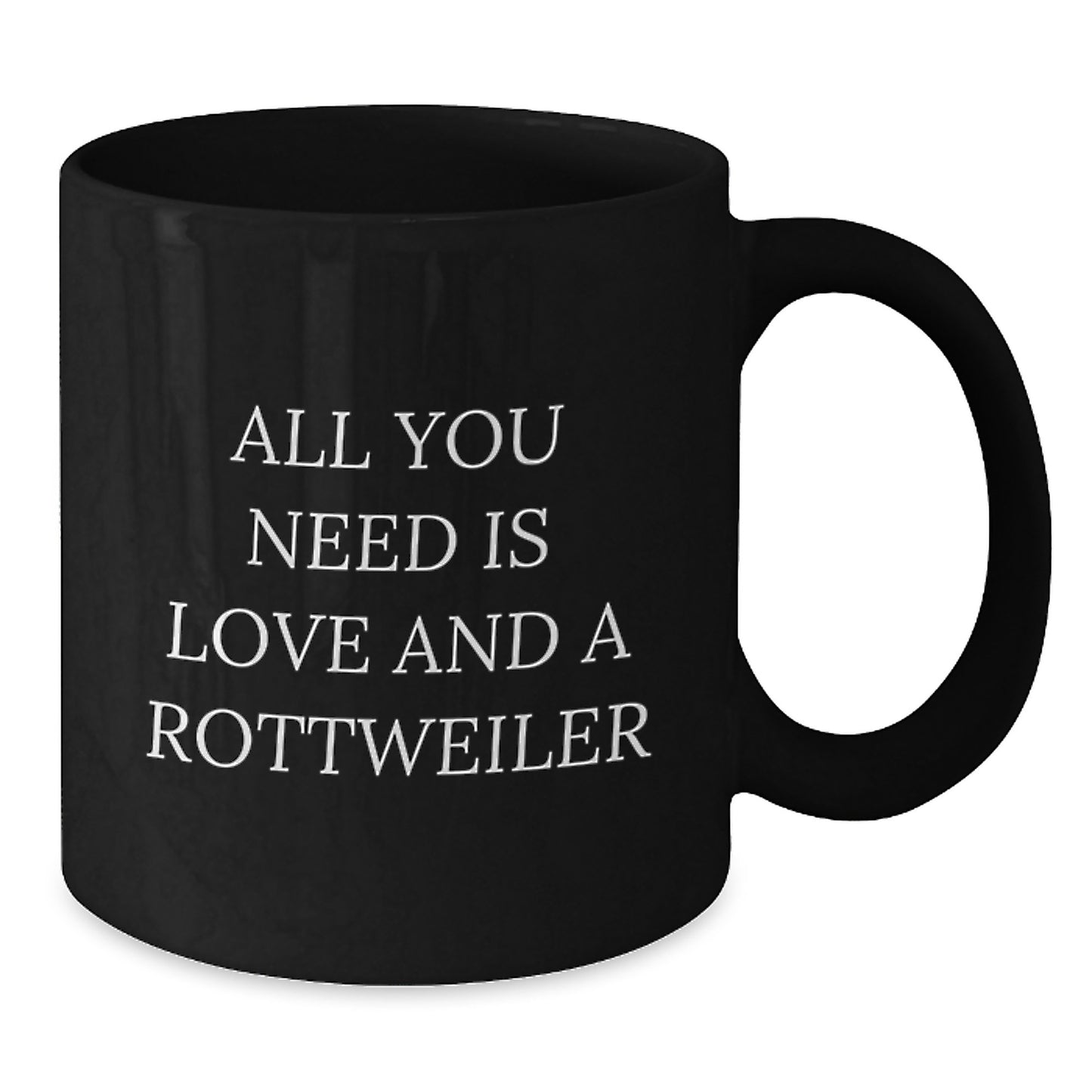 Funny Rottweiler Dog Gifts, All You Need Is Love And A Rottweiler, Graduation Unique Gifts from Family to Rottweiler Dog Lovers, Black Coffee Mug - Additional
