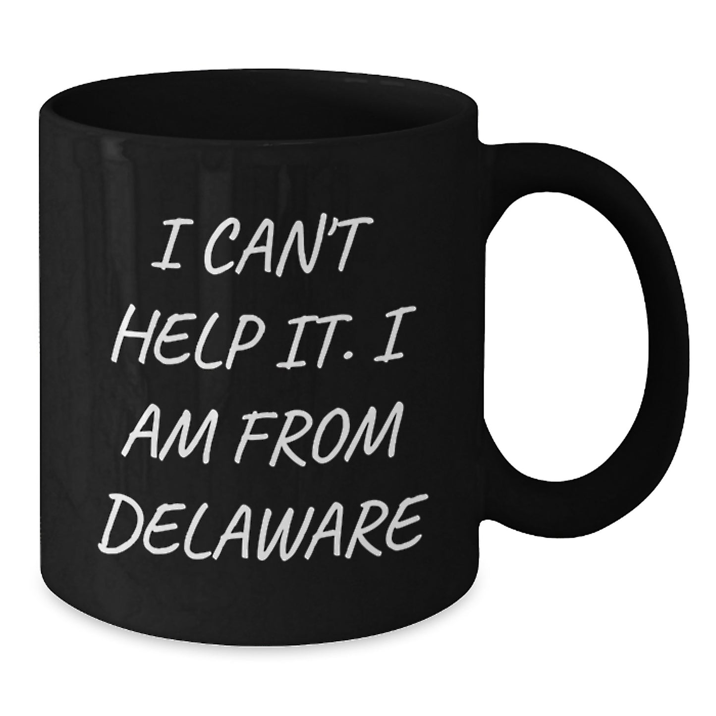 Delaware Proud Gifts from Friends for Delaware Men - I Can't Help It. 'I Am From Delaware' Black Coffee Mug, Graduation Unique Gifts - Additional