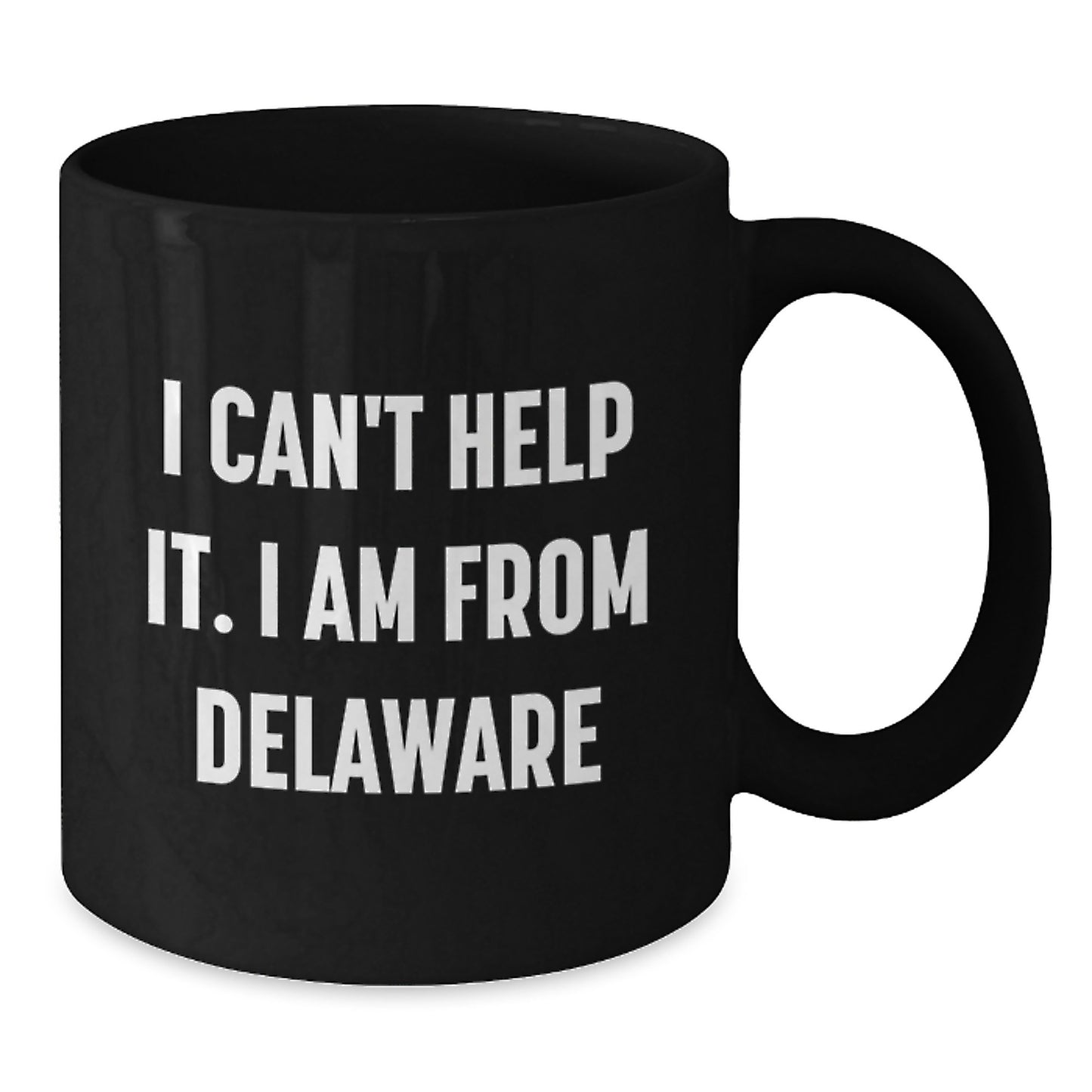 Funny Delaware Gifts for Friends, Coworkers, Family - 'I Can't Help It. I Am From Delaware' Black Coffee Mug for Graduation - Additional