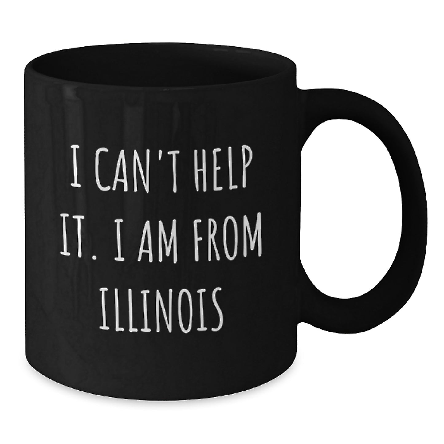 Funny Illinois Gifts from Friends and Family for Graduation Unique Illinois Mugs, 'I Can't Help It. I Am From Illinois' Quote, 11oz or 15oz Black Coffee Mug - Additional