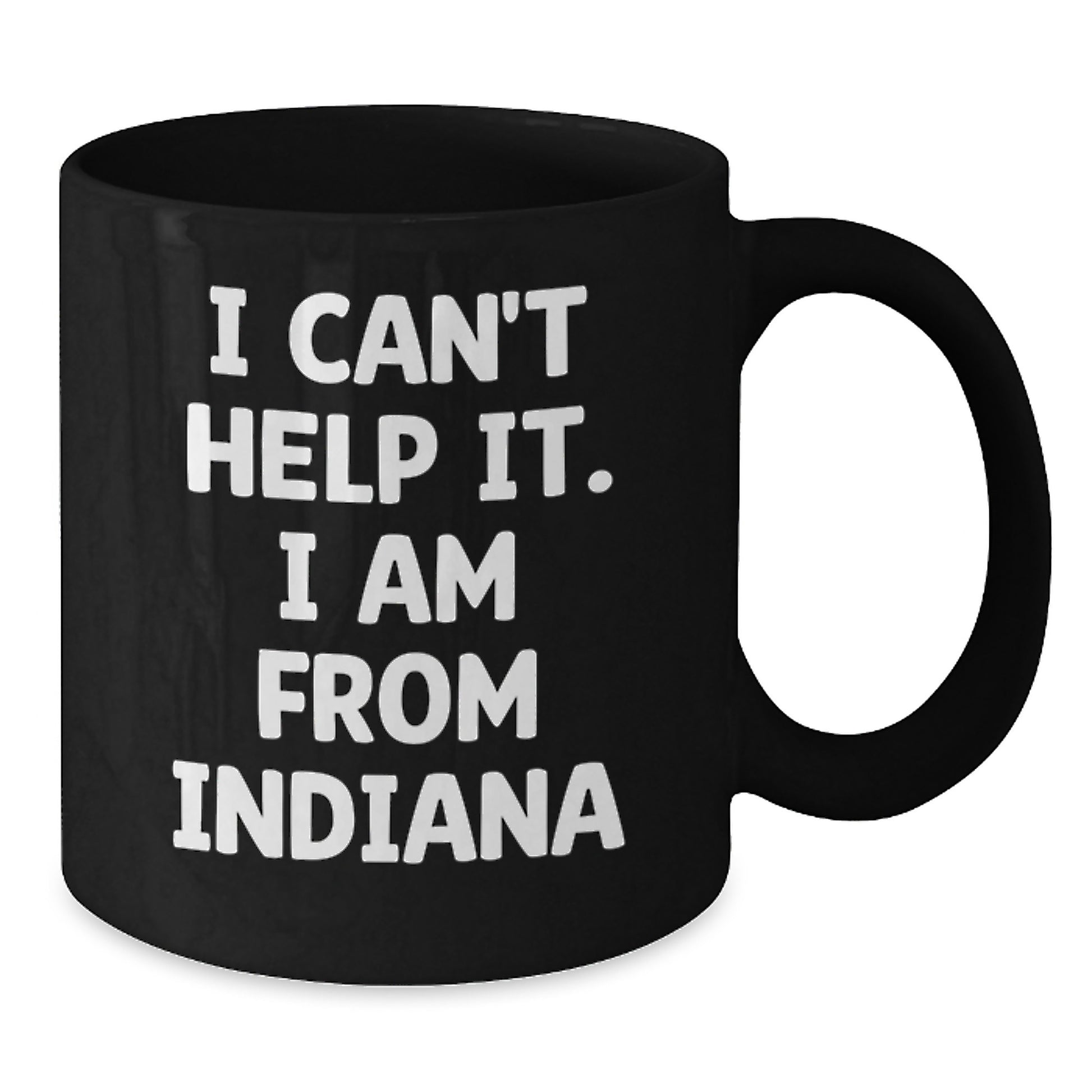 Funny Indiana Gifts for Friends from Indiana, I Can't Help It. I Am From Indiana Black Coffee Mug - Additional