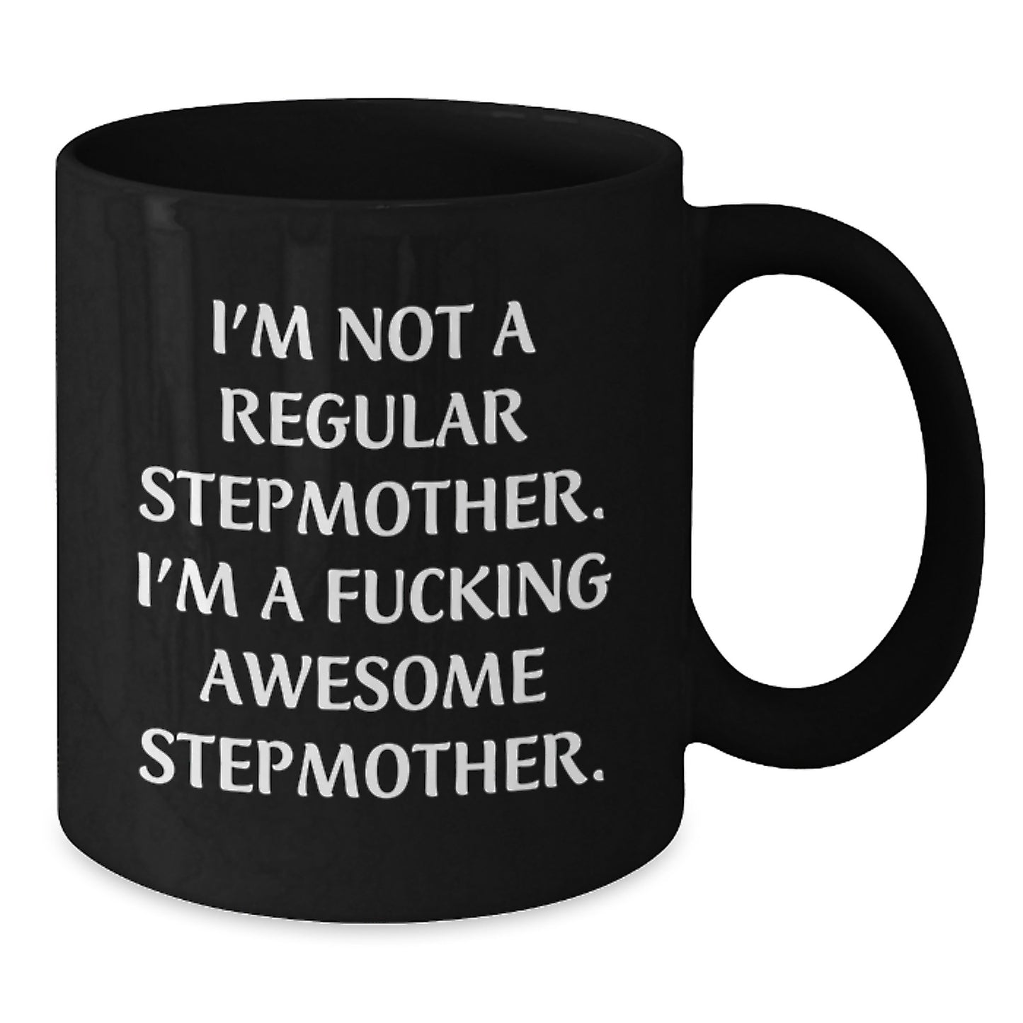 Funny Stepmother Gifts for Her, 'I'm Not A Regular Stepmother. I'm A F--king Awesome Stepmother.' Black Coffee Mug, Graduation Unique Gifts from Women to Family - Additional