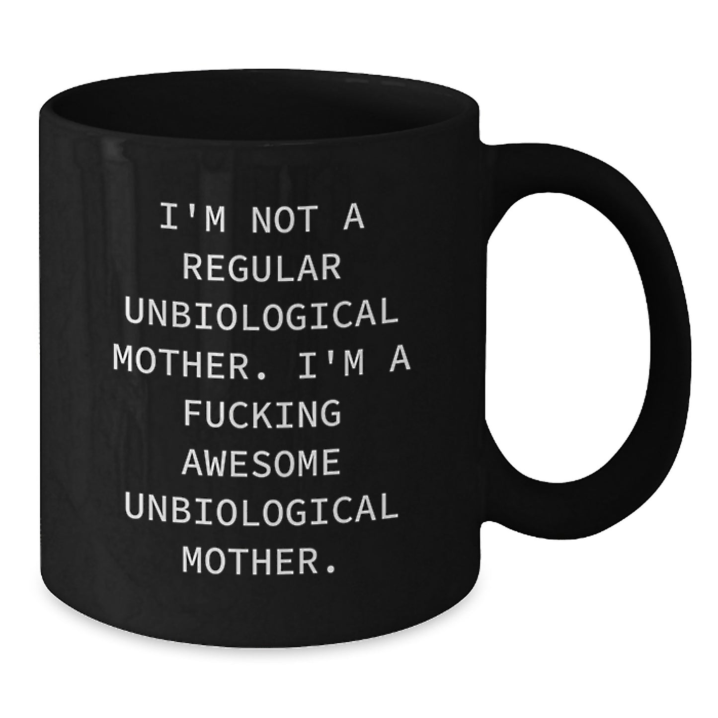 Funny Unbiological Mother Gifts from Men, Women, Friends, Coworkers - I'm Not A Regular Unbiological Mother. I'm A F--king Awesome Unbiological Mother. Black Coffee Mug for Graduation Unique Gifts - Additional
