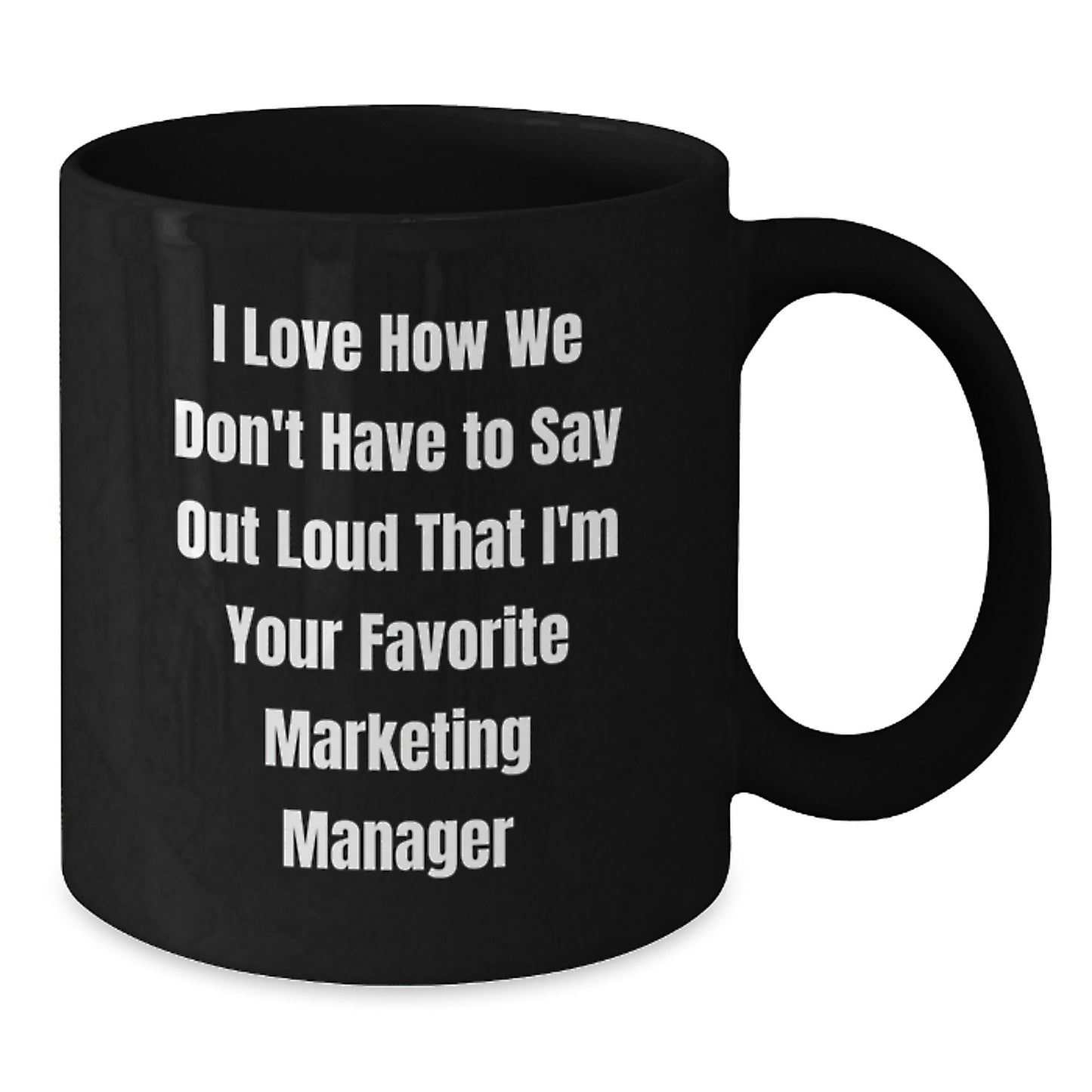 Funny Marketing Manager Gift from Friends, 'I Love How We Don't Have To Say Out Loud That I'm Your Favorite Marketing Manager' Graduation Unique Gifts for Marketing Manager Men - Additional