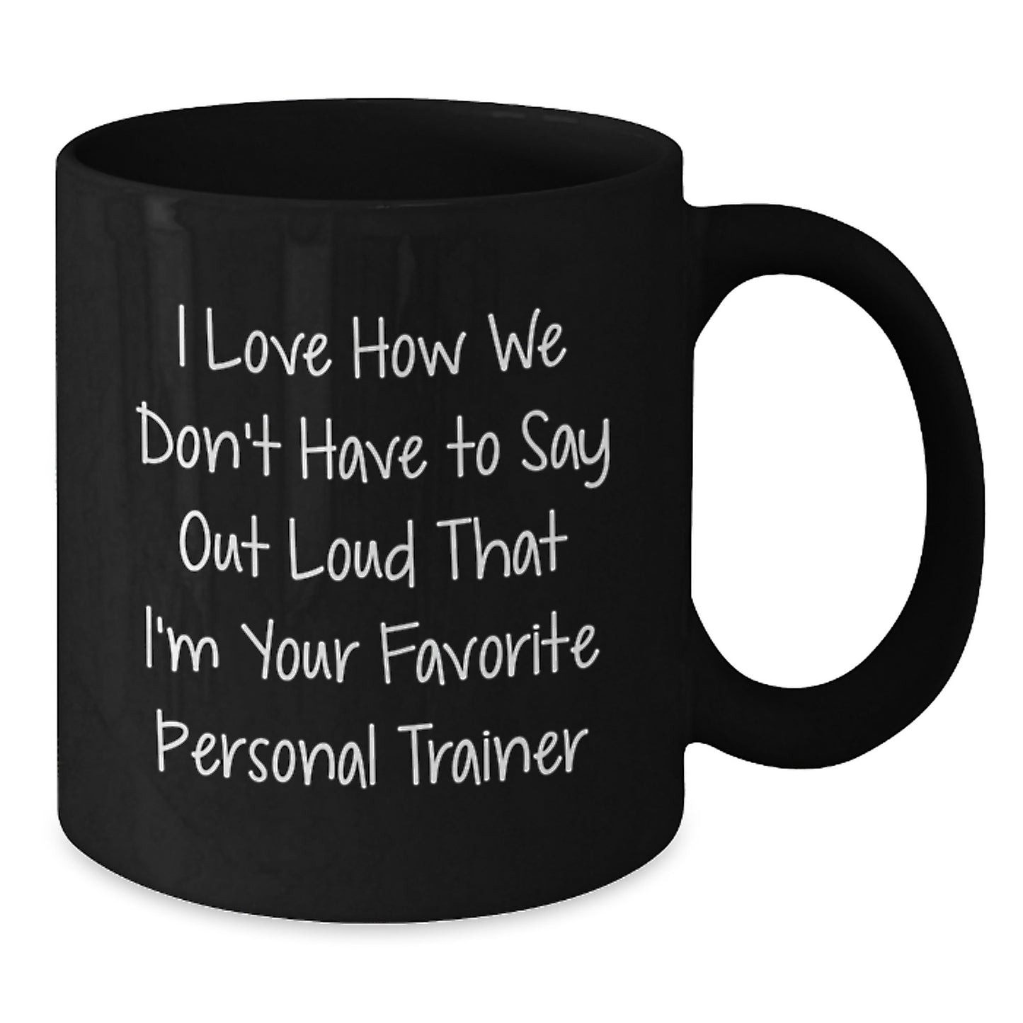Personal Trainer Gifts from Friends - Funny Quote Black Coffee Mug, 11oz or 15oz, Microwave and Dishwasher Safe - Additional