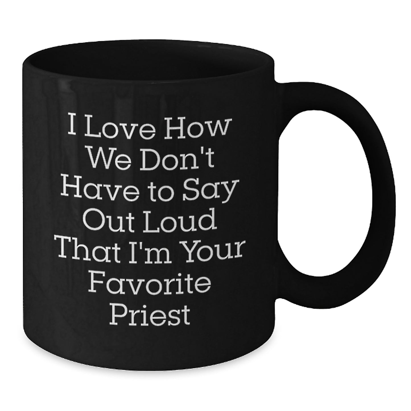 Funny Priest Gift, I Love How We Don't Say Out Loud, Black Coffee Mug, Graduation Unique Gifts for Men from Friends - Additional