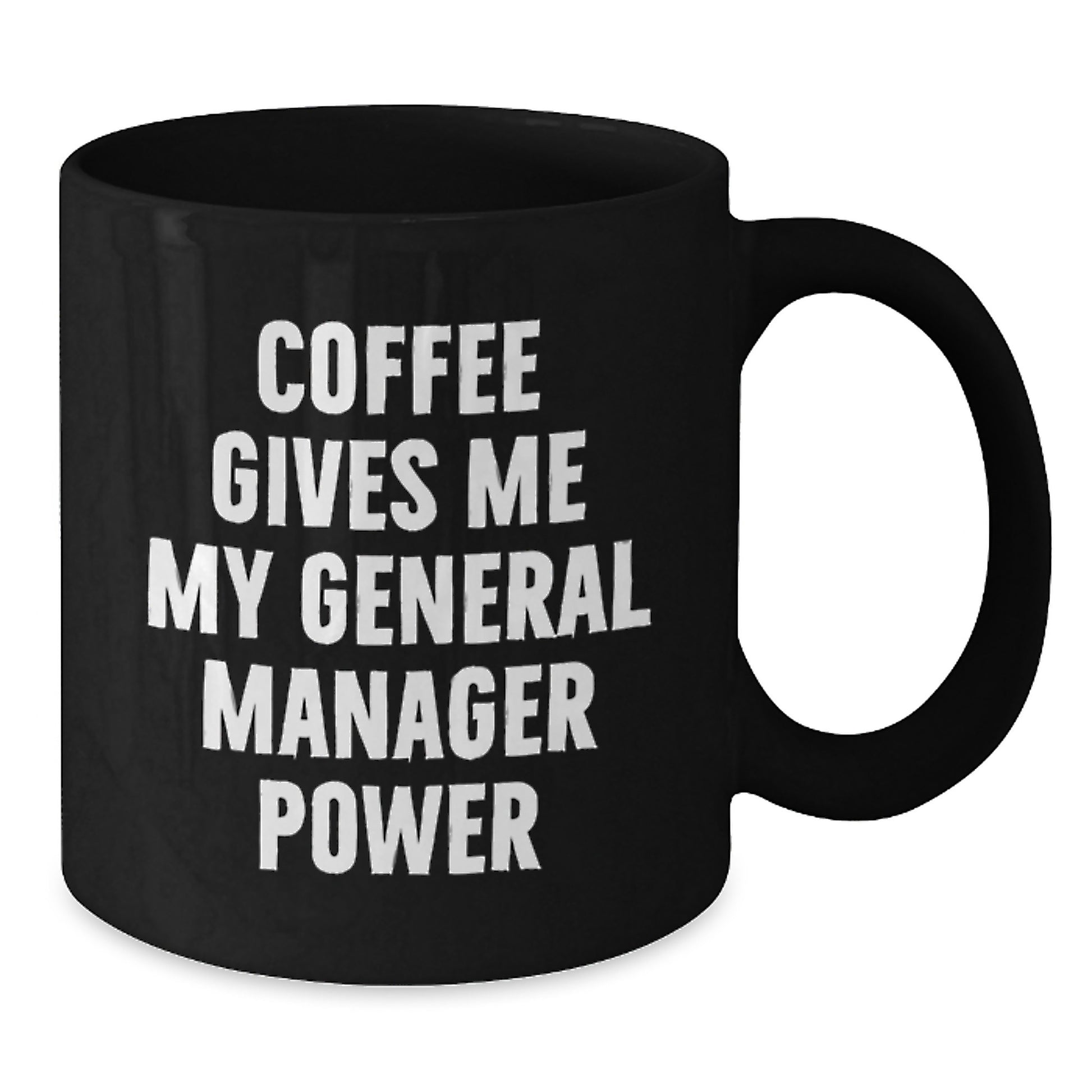 Funny General Manager Gifts from Men to Men - Coffee Gives Me My General Manager Power Black Coffee Mug, 11oz or 15oz, Microwave and Dishwasher Safe - Additional