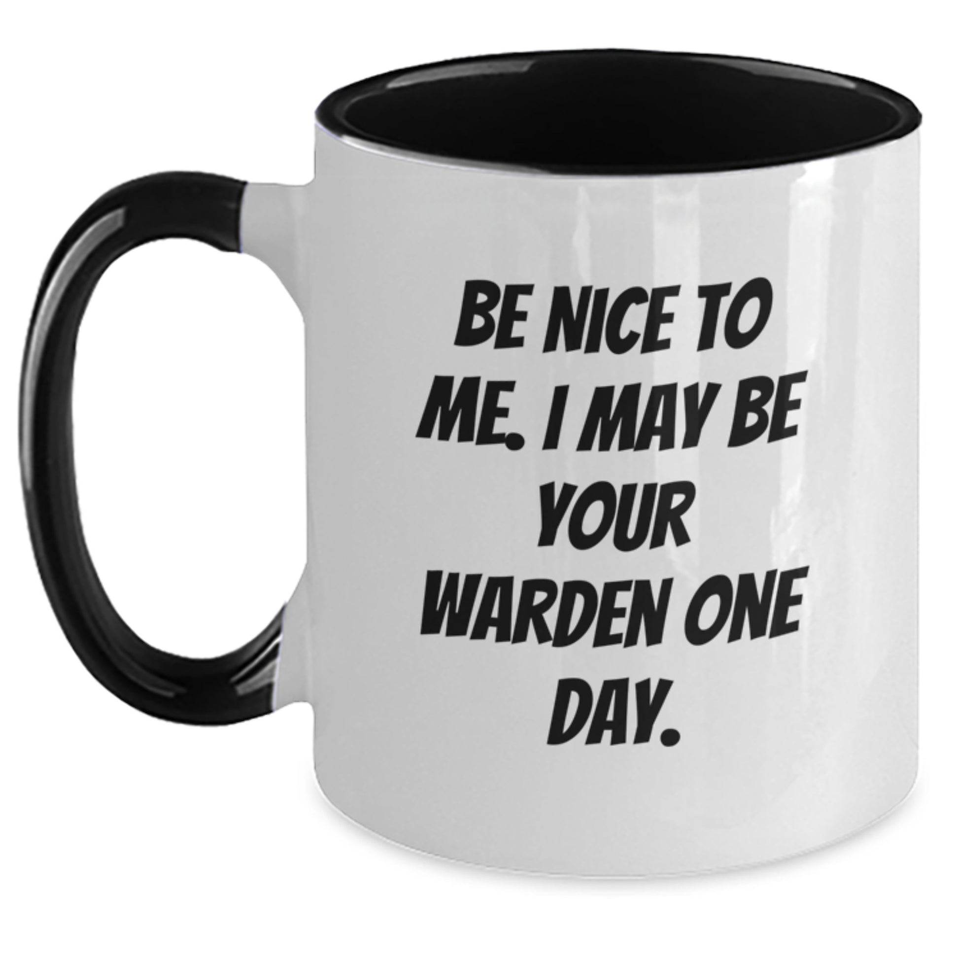 Funny Warden Gifts from Friends for Him - Be Nice To Me. I May Be Your Warden One Day. Two Tone Coffee Mug for Graduation - Main