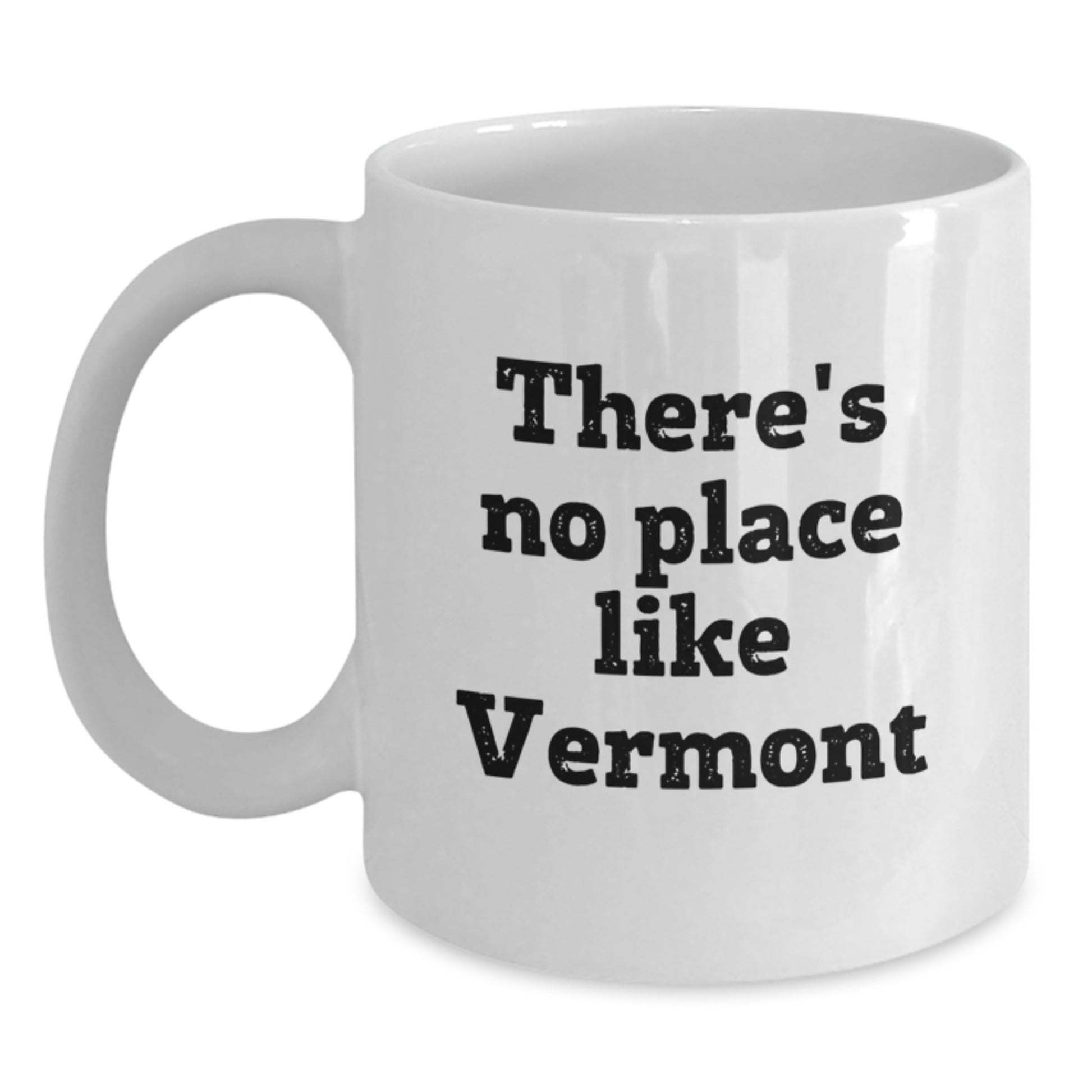 Vermont Gifts from Friends - There's No Place Like Vermont, Funny Quote on White Coffee Mug for Graduation - Main
