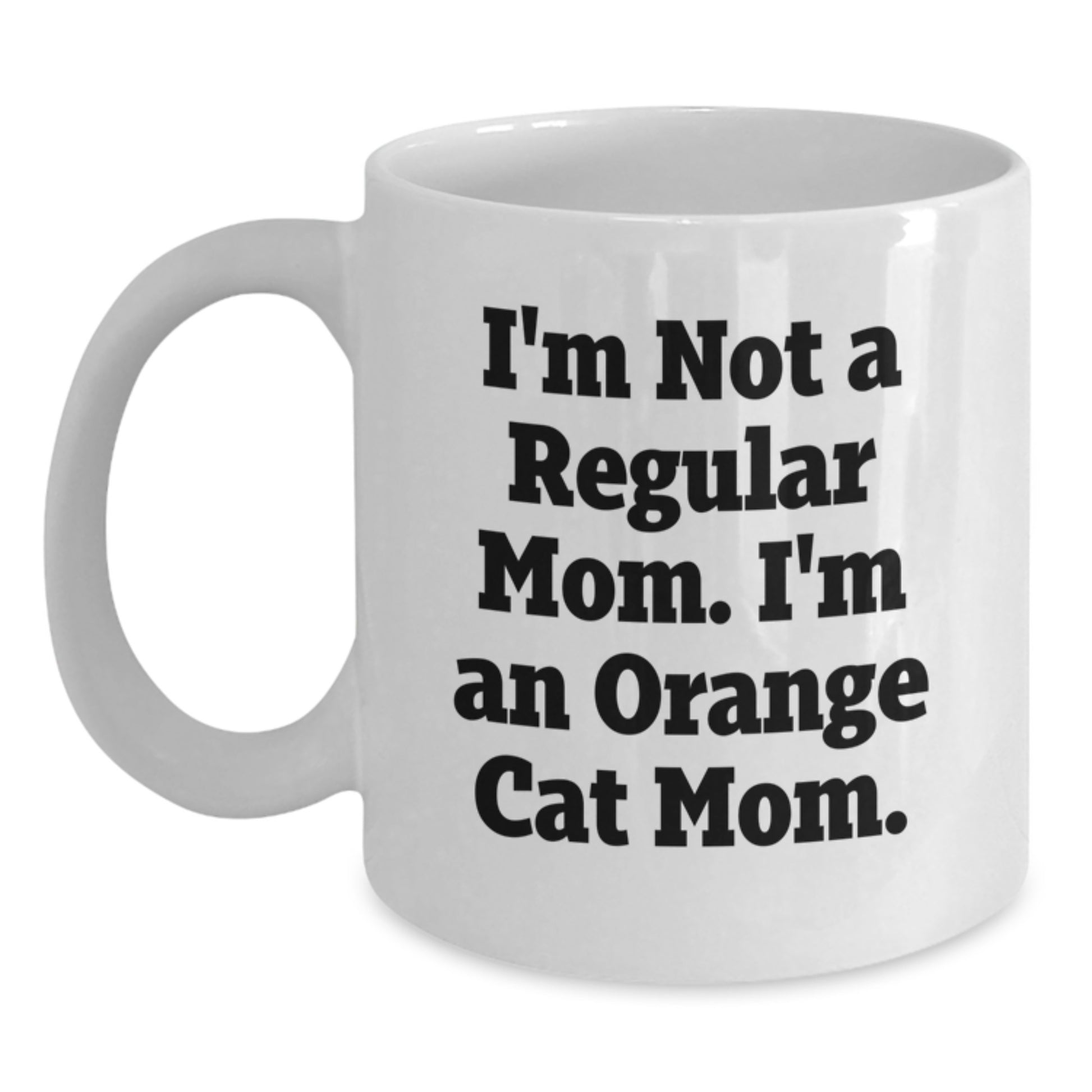 Funny Orange Cat Mom Gifts - I'm Not A Regular Mom. I'm An Orange Cat Mom. - White Coffee Mug for Birthday - Main