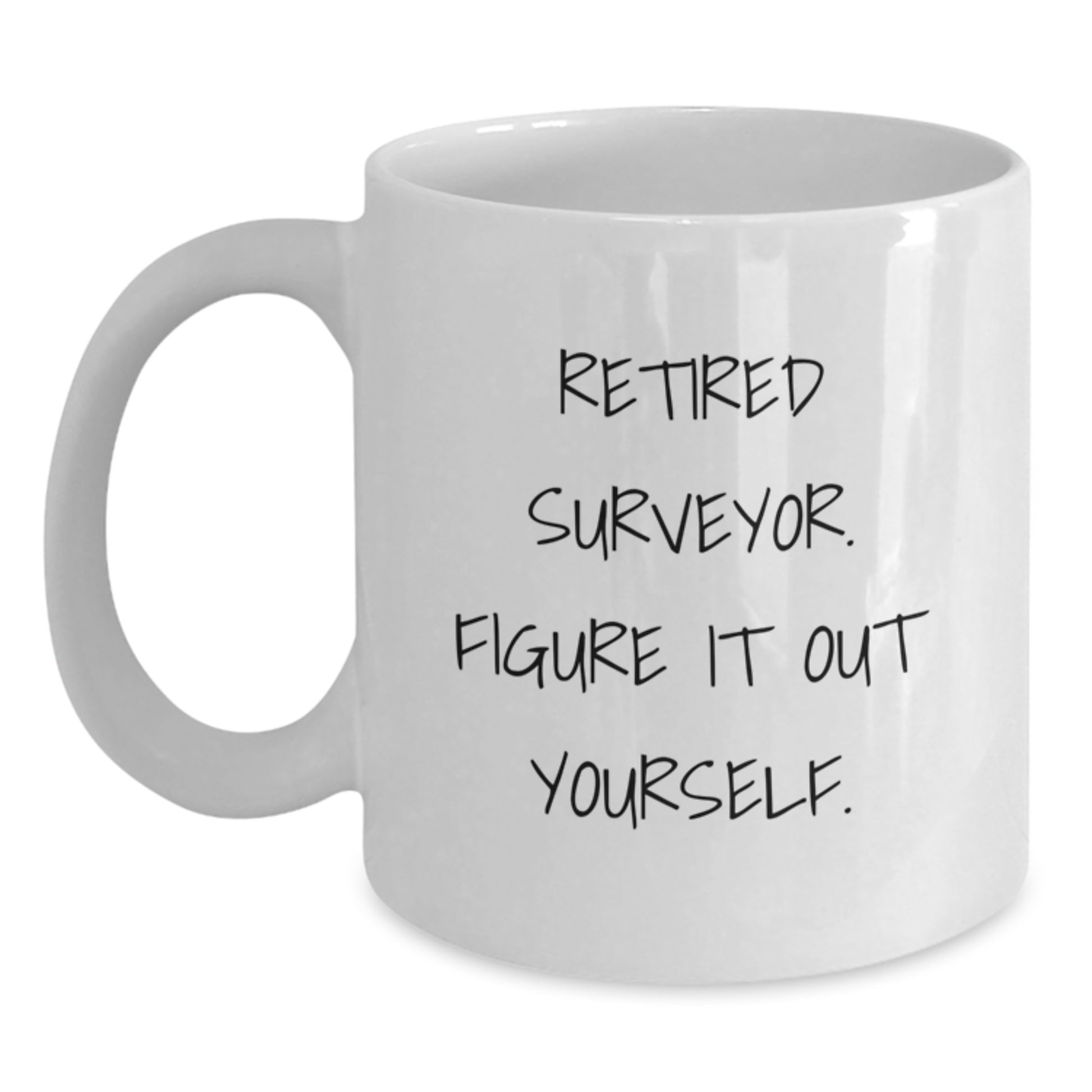 Funny Surveyor Gifts from Friends for Surveyor Graduation - White Coffee Mug, Retired Surveyor. Figure It Out Yourself. - Main