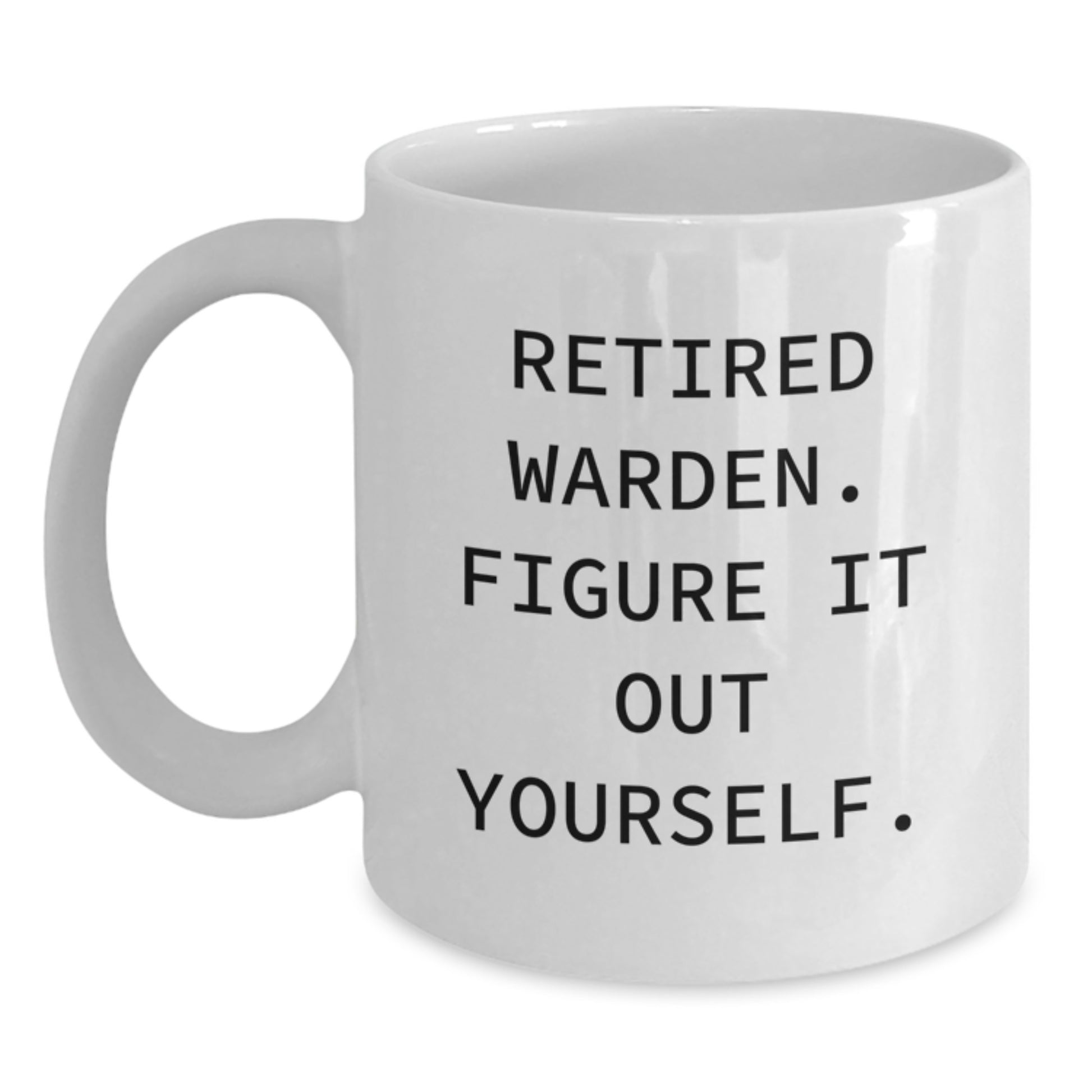 Warden Inspired Funny Gifts from Friends for Retired Warden Figure It Out Yourself White Coffee Mug, Graduation Unique Gifts - Main