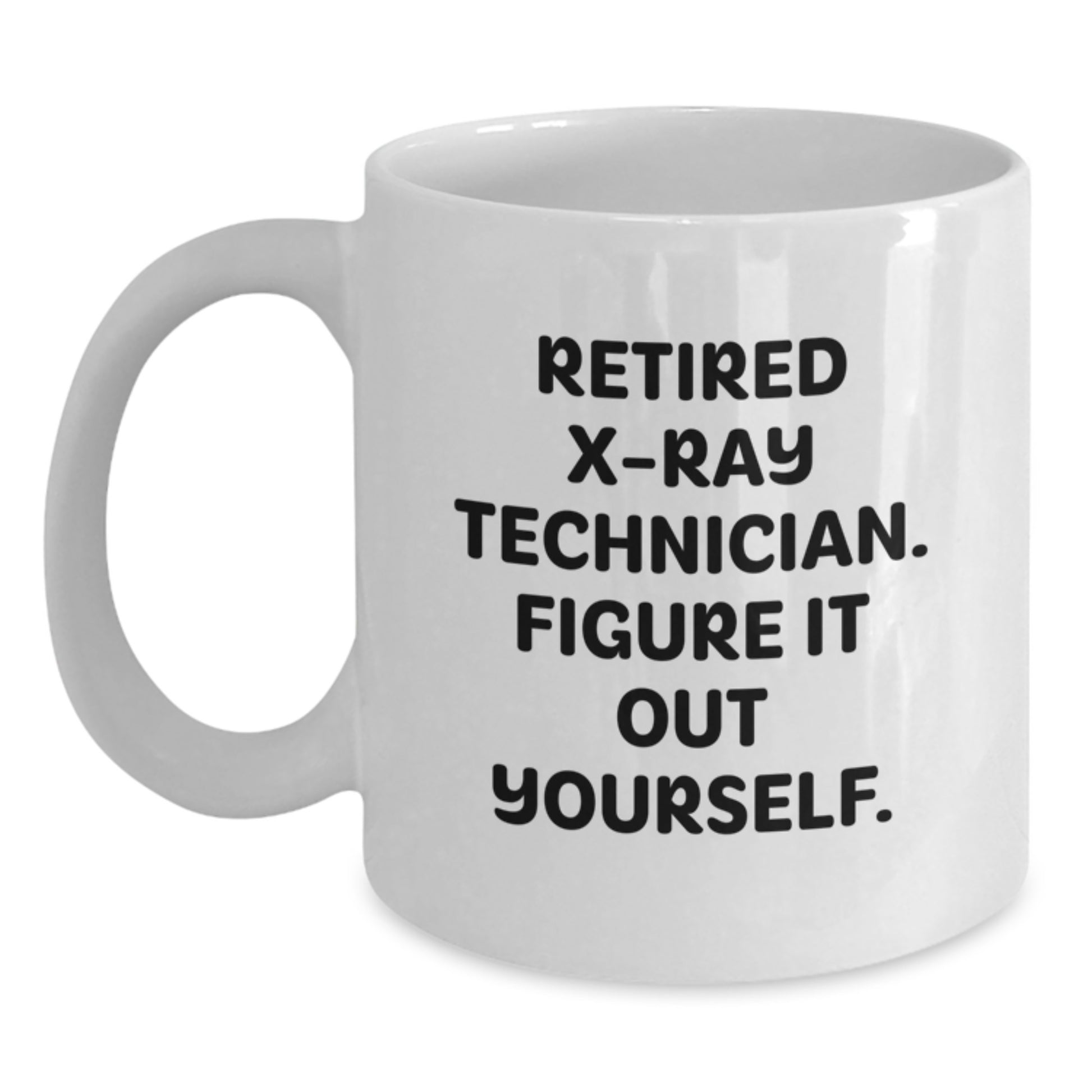 Funny X-Ray Technician Gifts from Friends and Family, White Coffee Mug - 'Figure It Out Yourself' for X-Ray Tech Graduation - Main