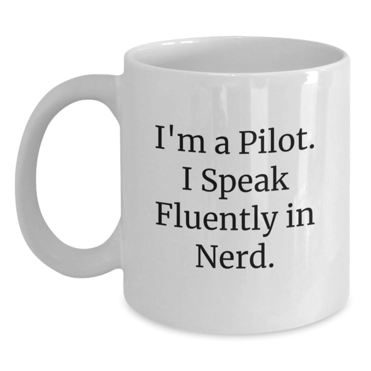 Funny Pilot Gifts for Men - I'm A Pilot. I Speak Fluently In genius. White Coffee Mug, Perfect for Birthday - Main