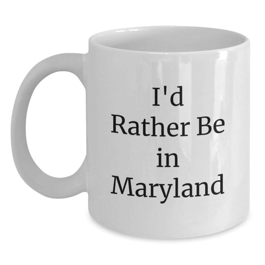 Maryland Lovers Gifts from Friends and Family, I'd Rather Be in Maryland Funny White Coffee Mug for Birthday, 11oz or 15oz Capacity, Ceramic, Microwave and Dishwasher Safe - Main