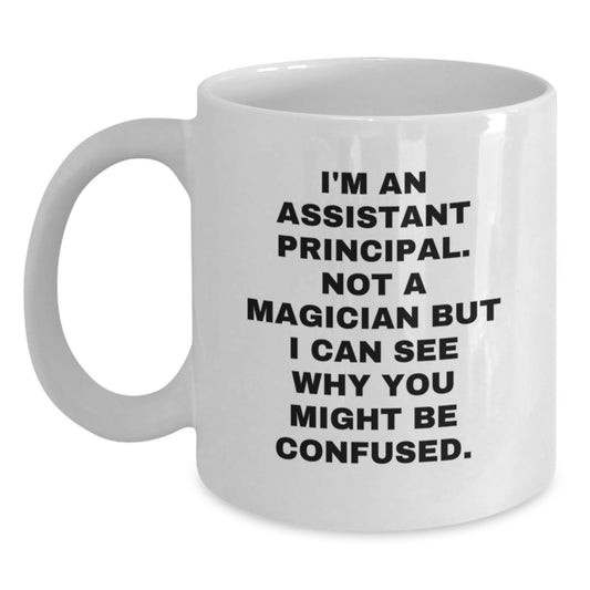 Funny Assistant Principal Gifts - I'm Not A Magician But You'll Be Confused - 11oz or 15oz White Ceramic Coffee Mug from Friends to Assistant Principals on Birthday - Main